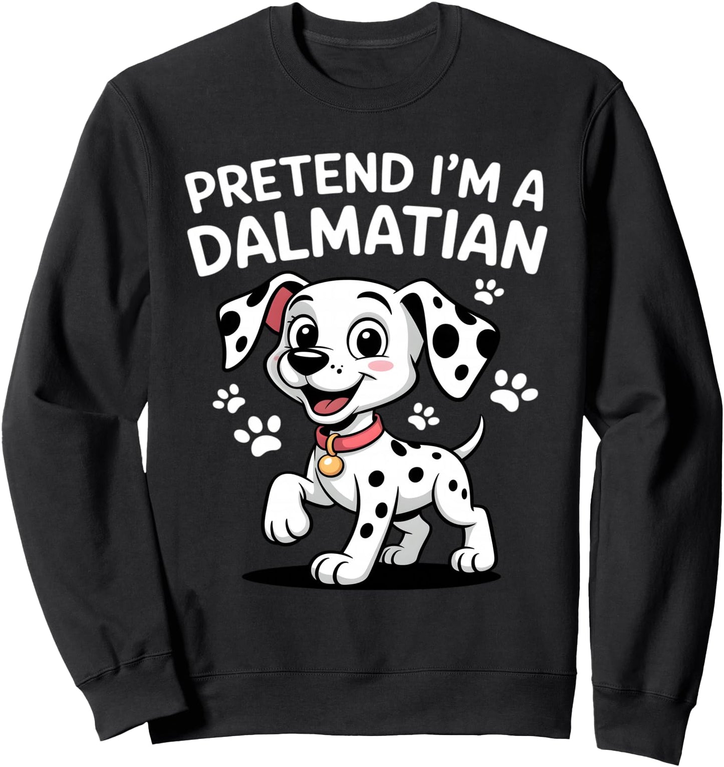 Dog Pretend I'm A Dalmatian Puppy Funny Dog Dalmatian Lover Sweatshirt
