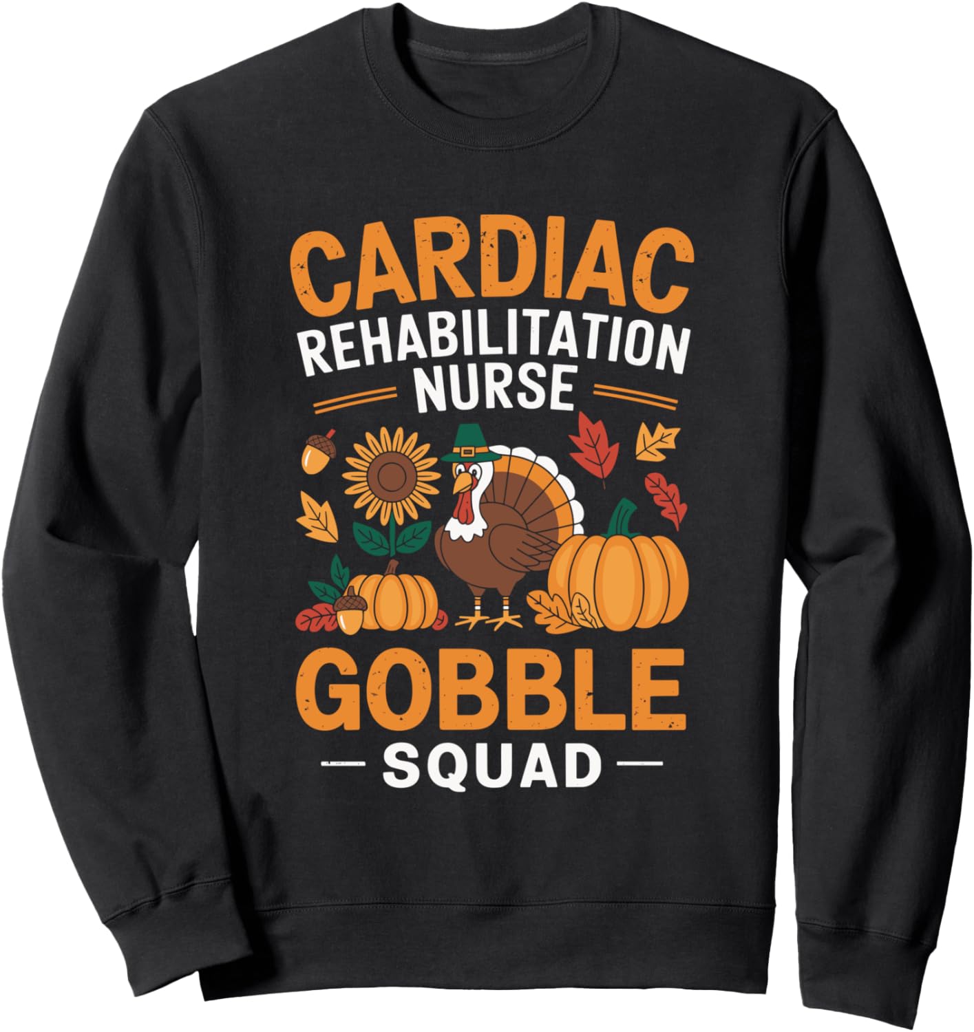 Cardiac Rehabilitation Nurse RN Gobble Squad Thanksgiving Sweatshirt