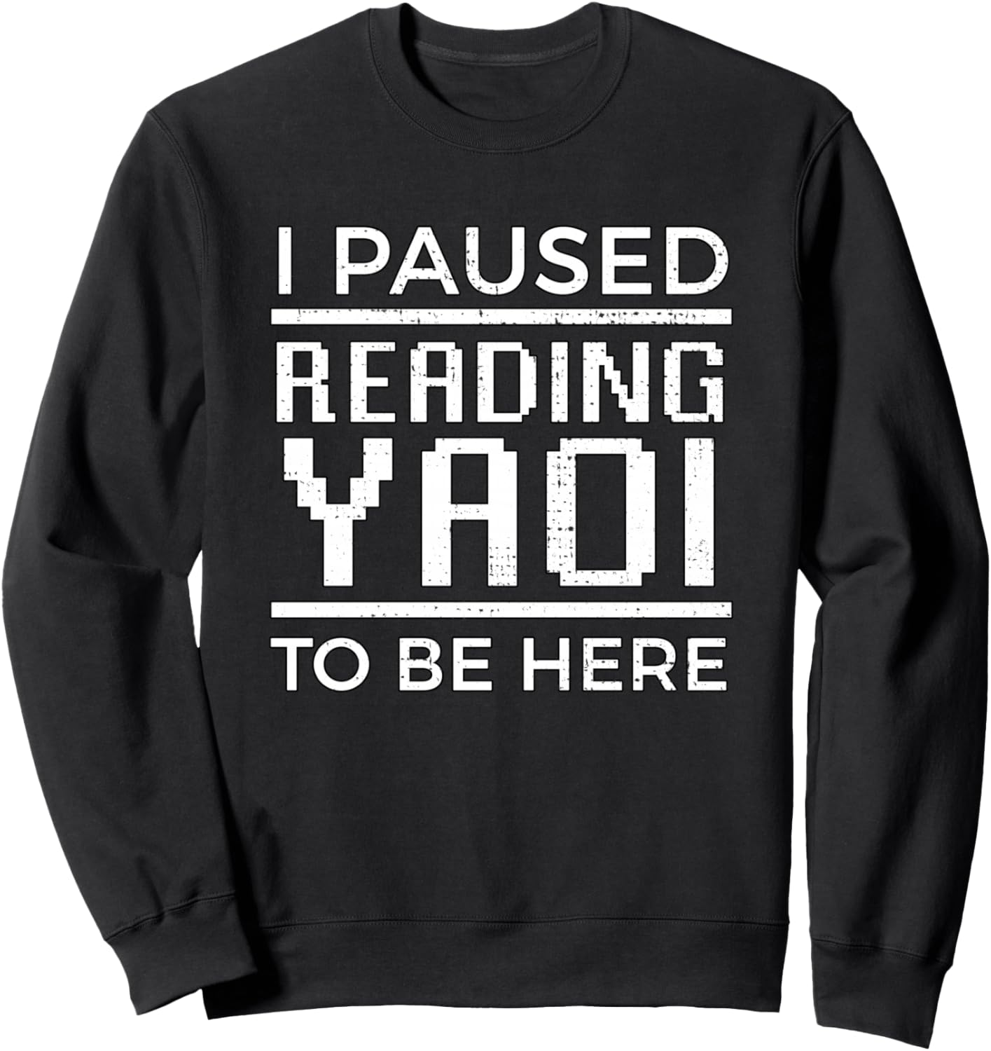 I Paused Reading Yaoi To Be Here Fujoshi Gay Anime Manga BL Sweatshirt