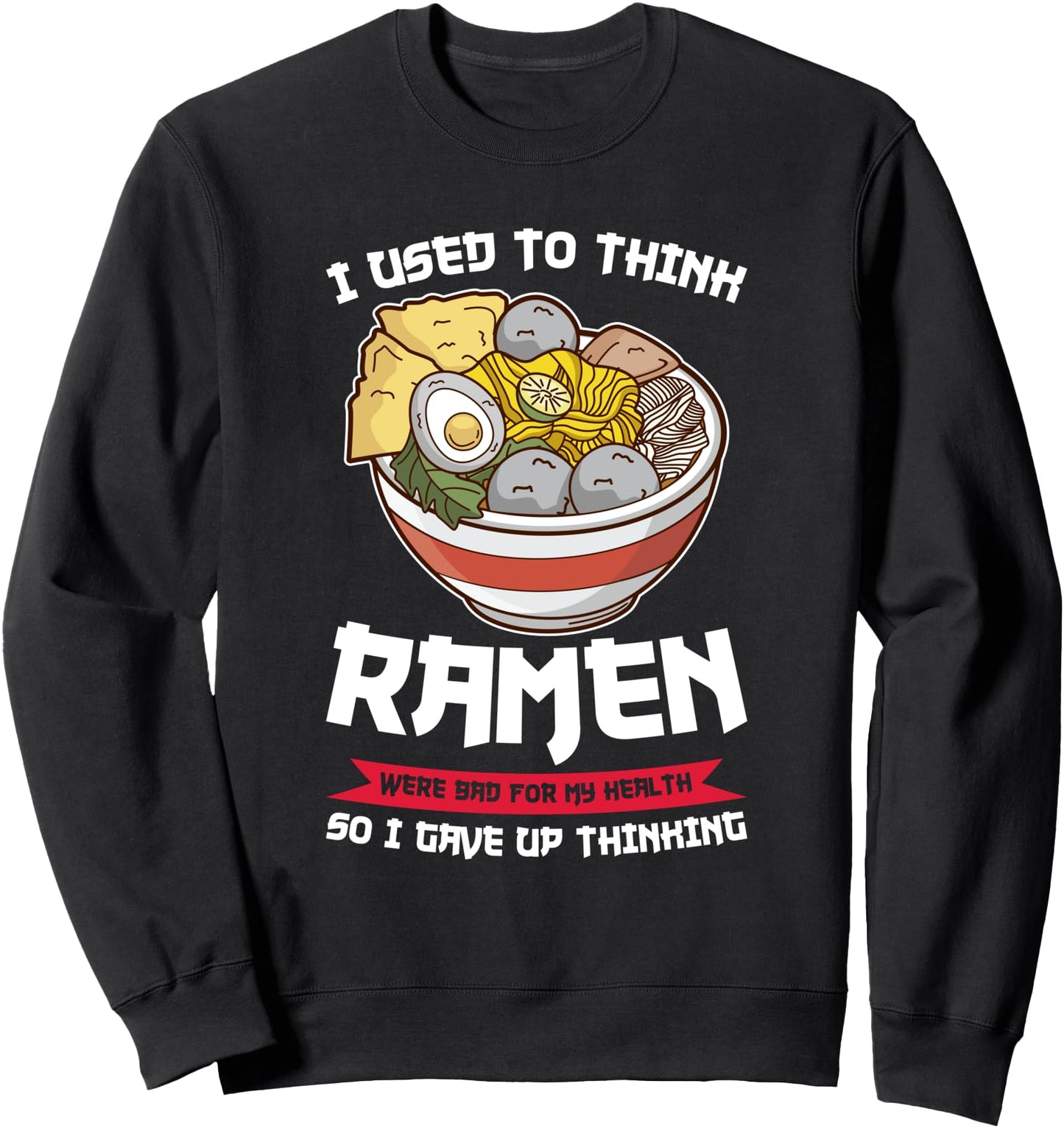 i used to thnk ramen were bad ramen Japanese Sweatshirt