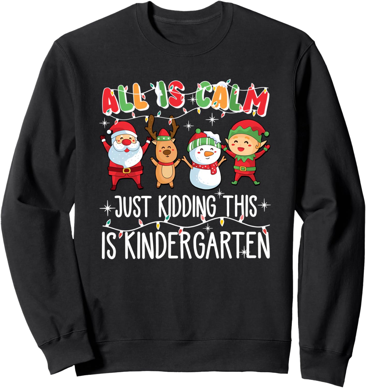 all is calm just kidding this is kindergarten Sweatshirt