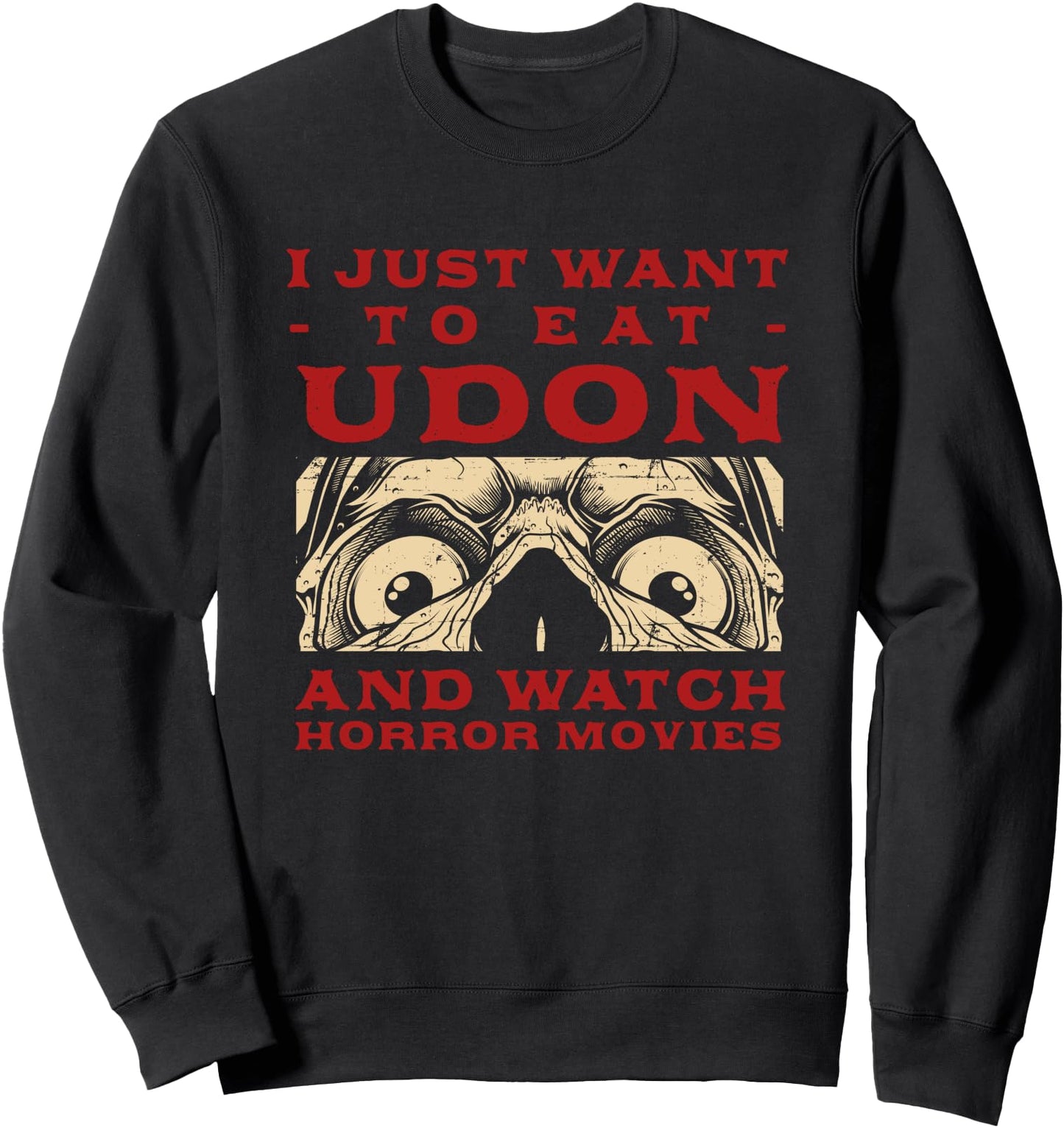 Eat Udon and Watch Horror Movies Japanese Noodles Sweatshirt
