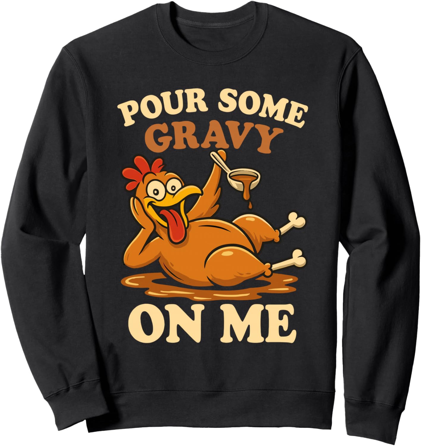 Pour Some Gravy On Me Funny Turkey For Thanksgiving Dinner Sweatshirt