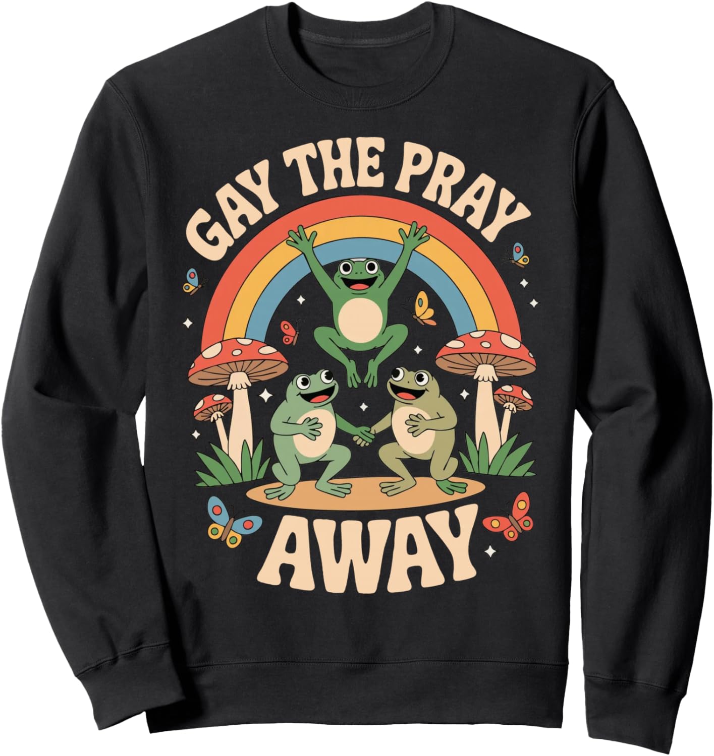 Gay The Pray Away Rainbow Funny Meme Frogs LGBT Pride LGBTQ Sweatshirt