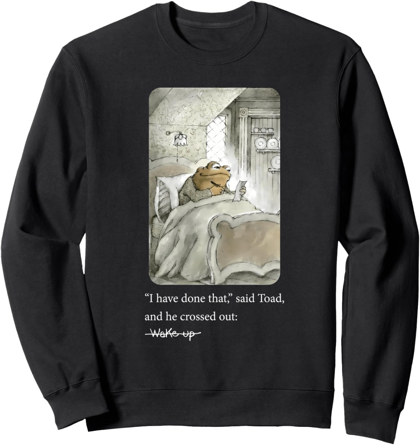 I Have Done That Said Toad And He Crossed Out Wake Up Sweatshirt
