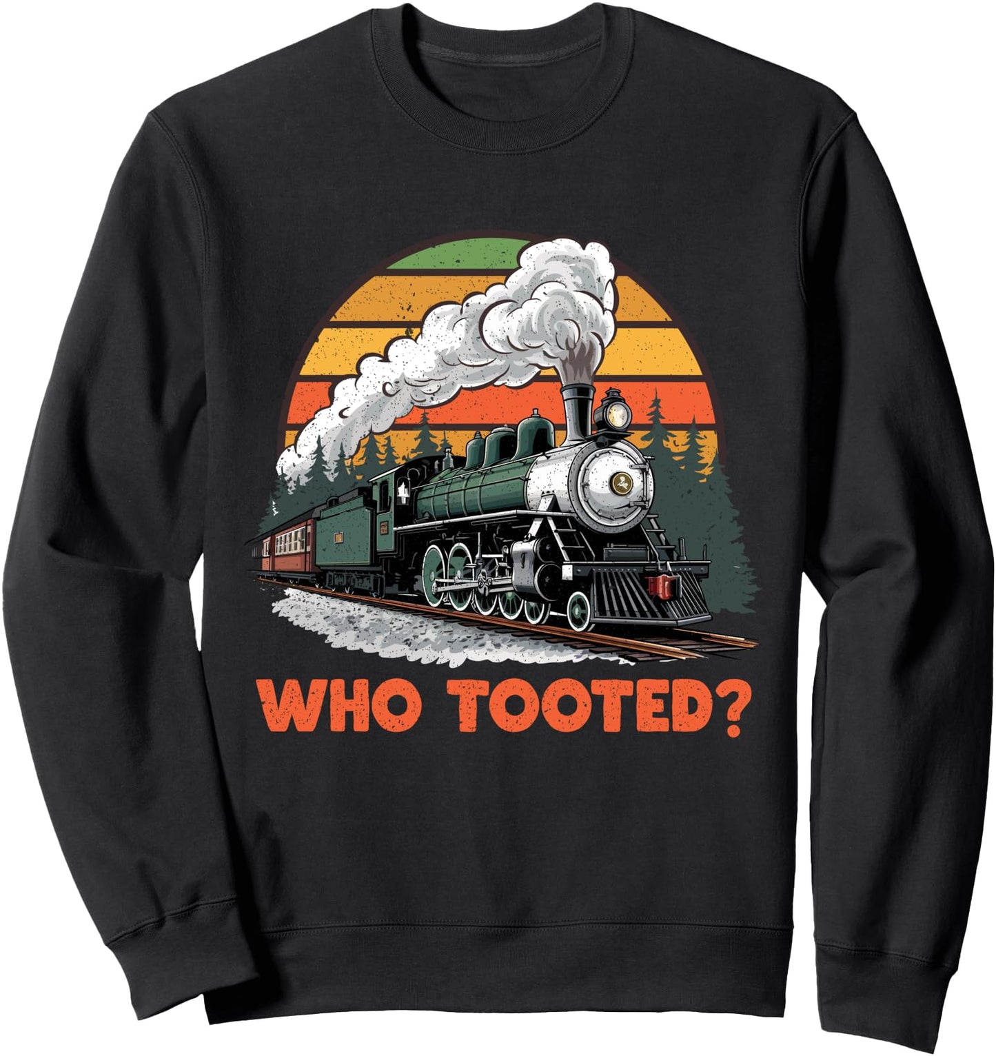 Who Tooted Funny Train Lover Boys Men Collector Railroad Sweatshirt