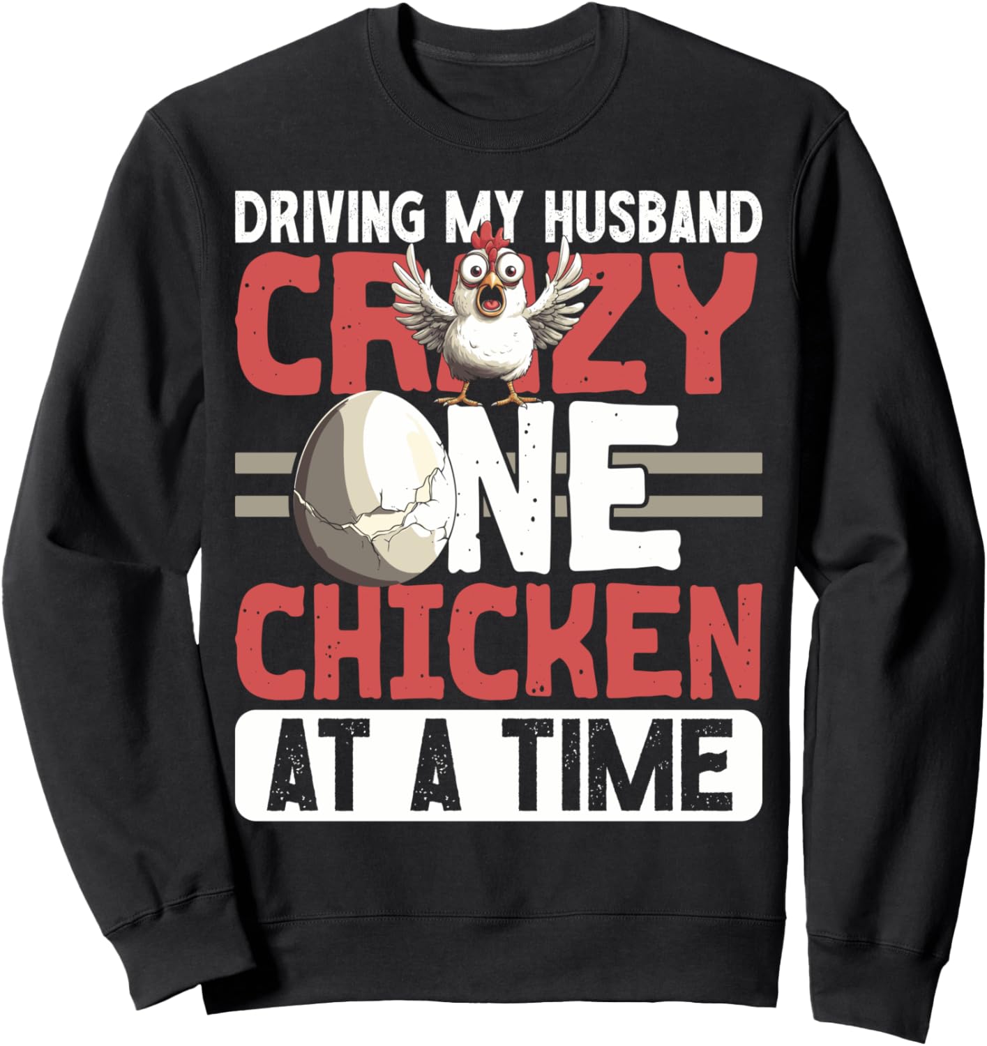Driving My Husband Crazy One Chicken At A Time Funny Design Sweatshirt