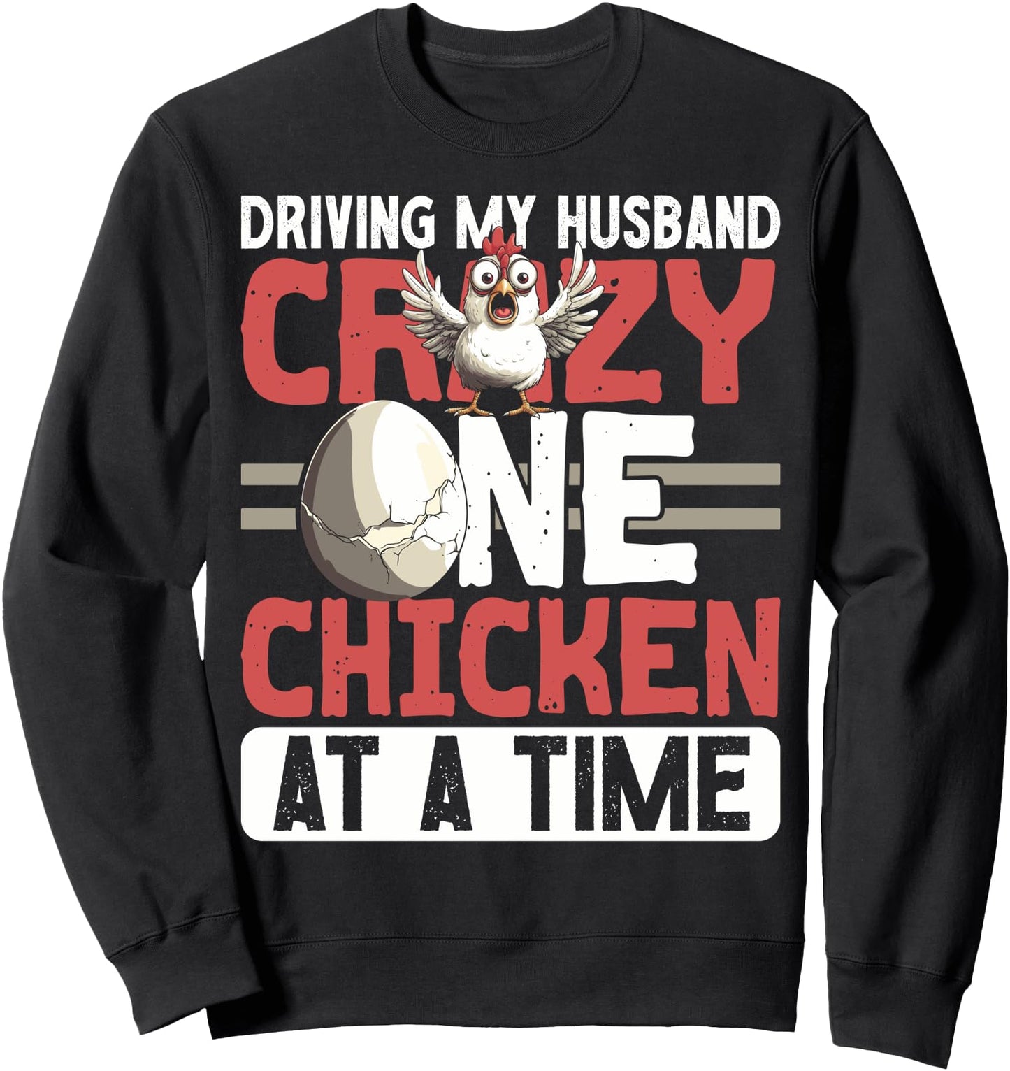 Driving My Husband Crazy One Chicken At A Time Funny Design Sweatshirt