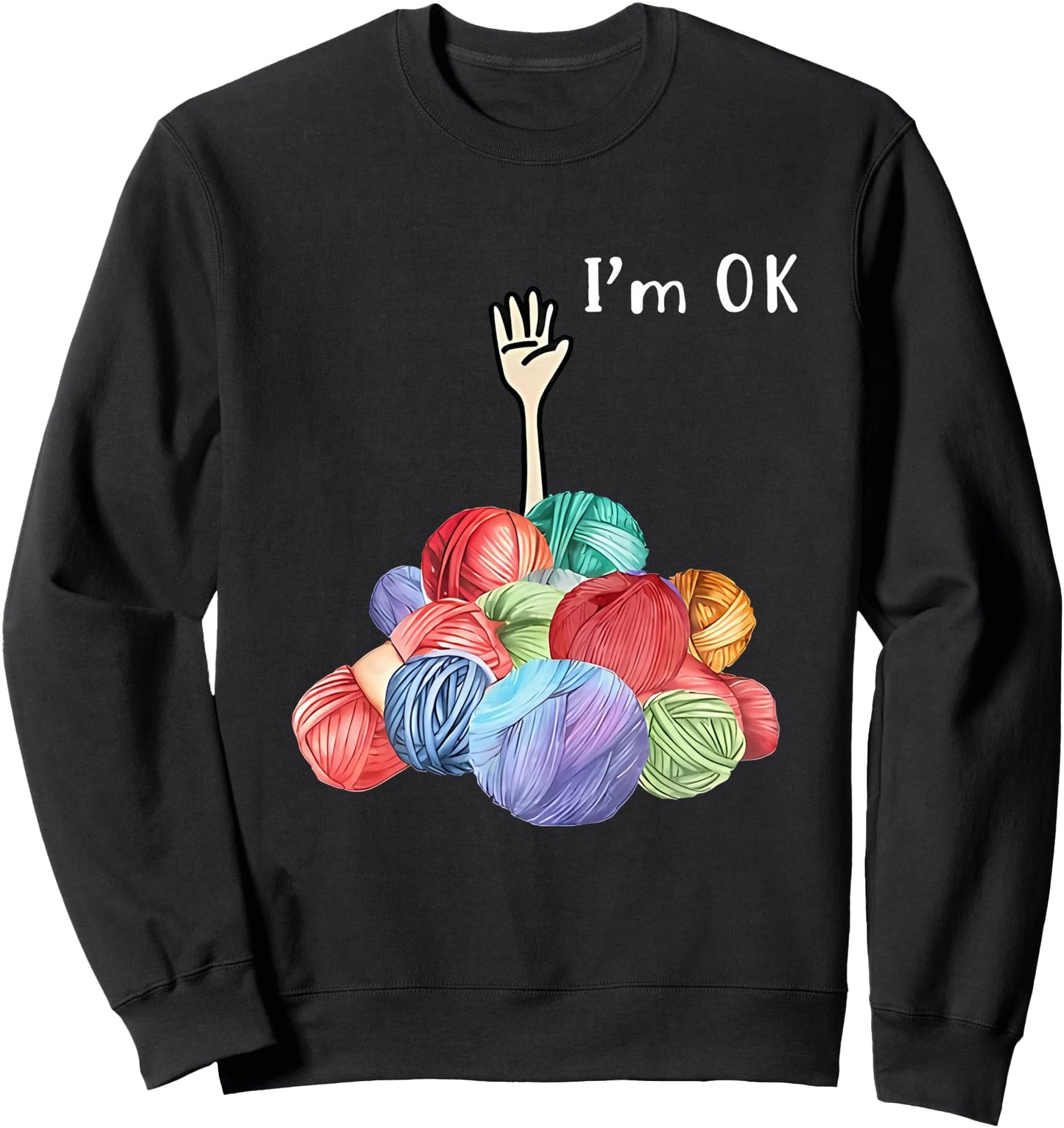 i'm ok yarn Sweatshirt