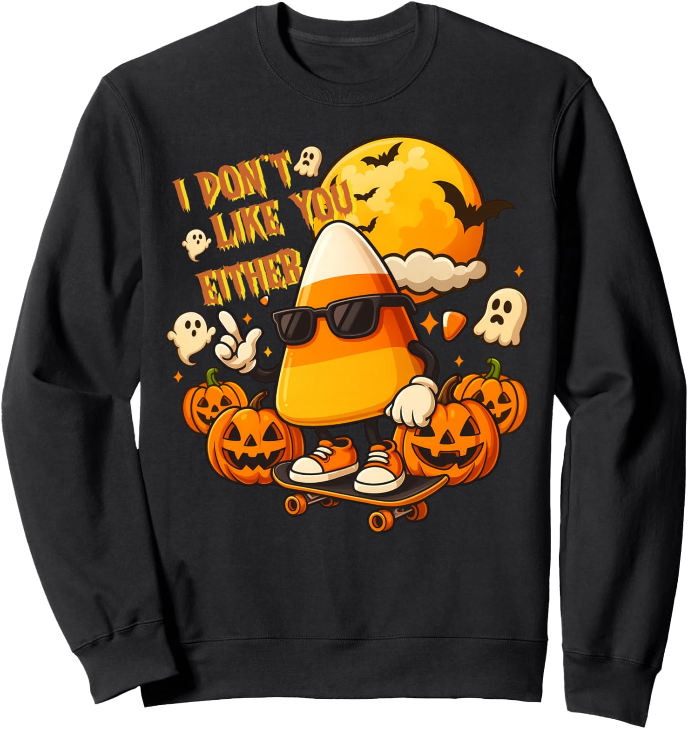 I Don't Like You Either Funny Candy Corn Halloween Men Women Sweatshirt
