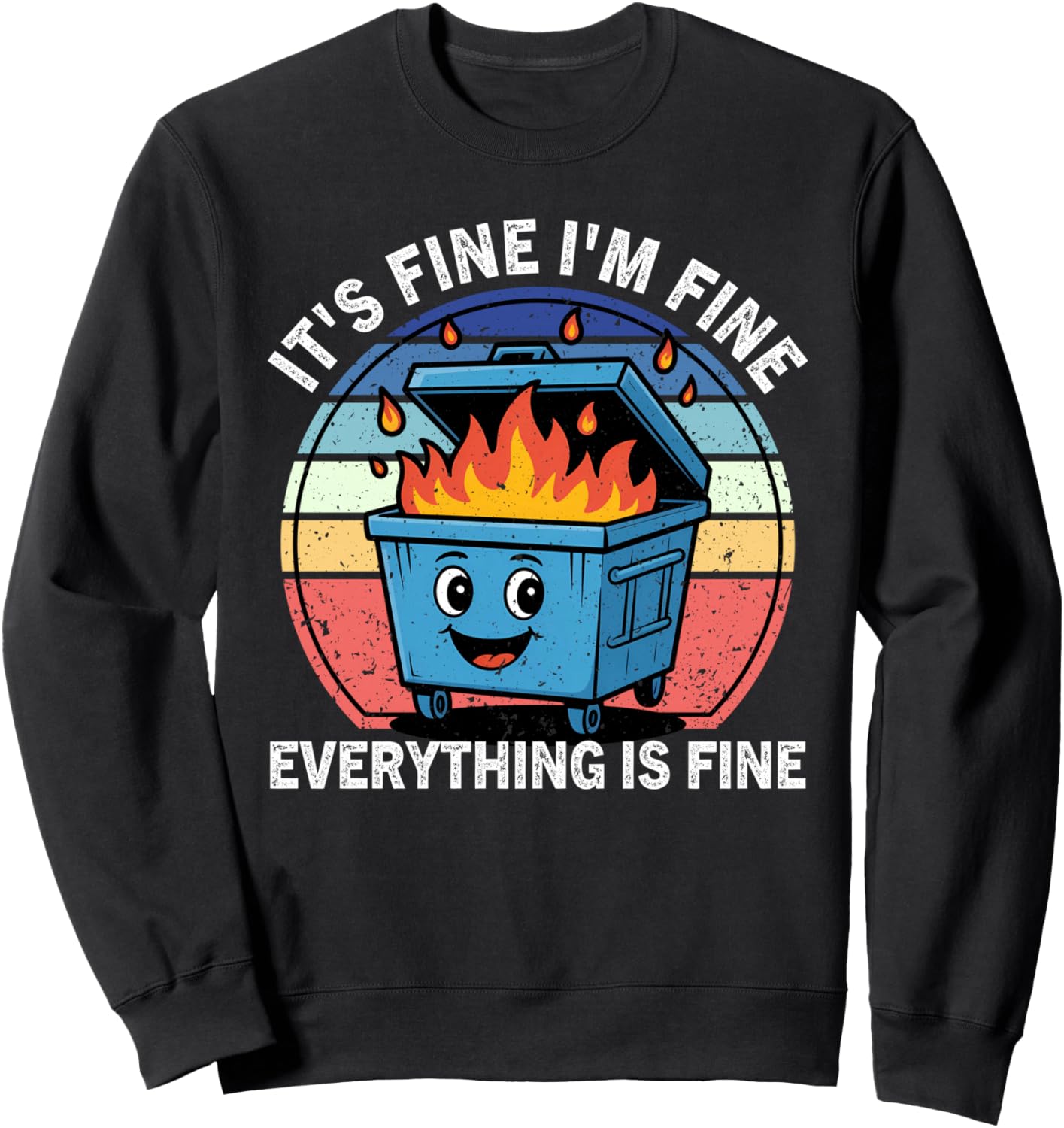 Funny Dumpster Fire It's Fine I'm Fine Everything Is Fine Sweatshirt