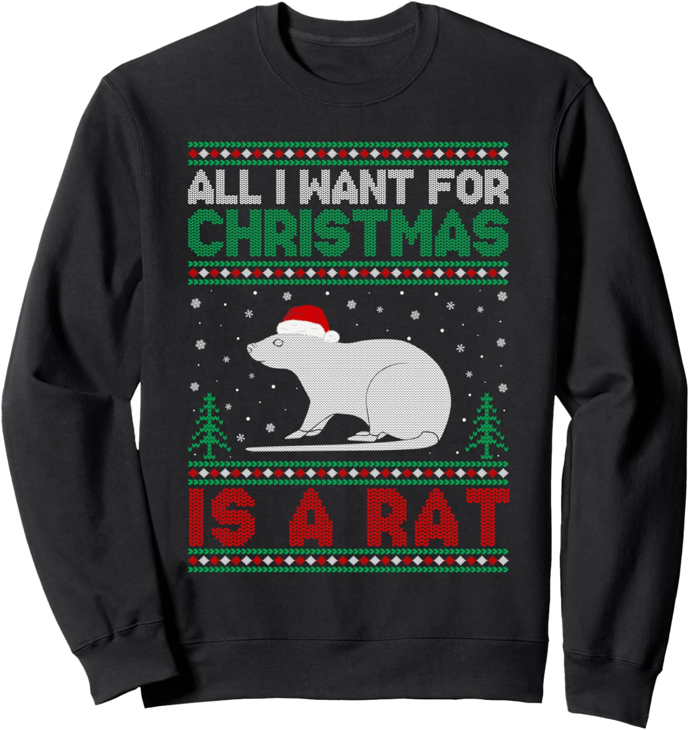 All I Want for Xmas is a Rat Ugly Christmas Sweater Sweatshirt