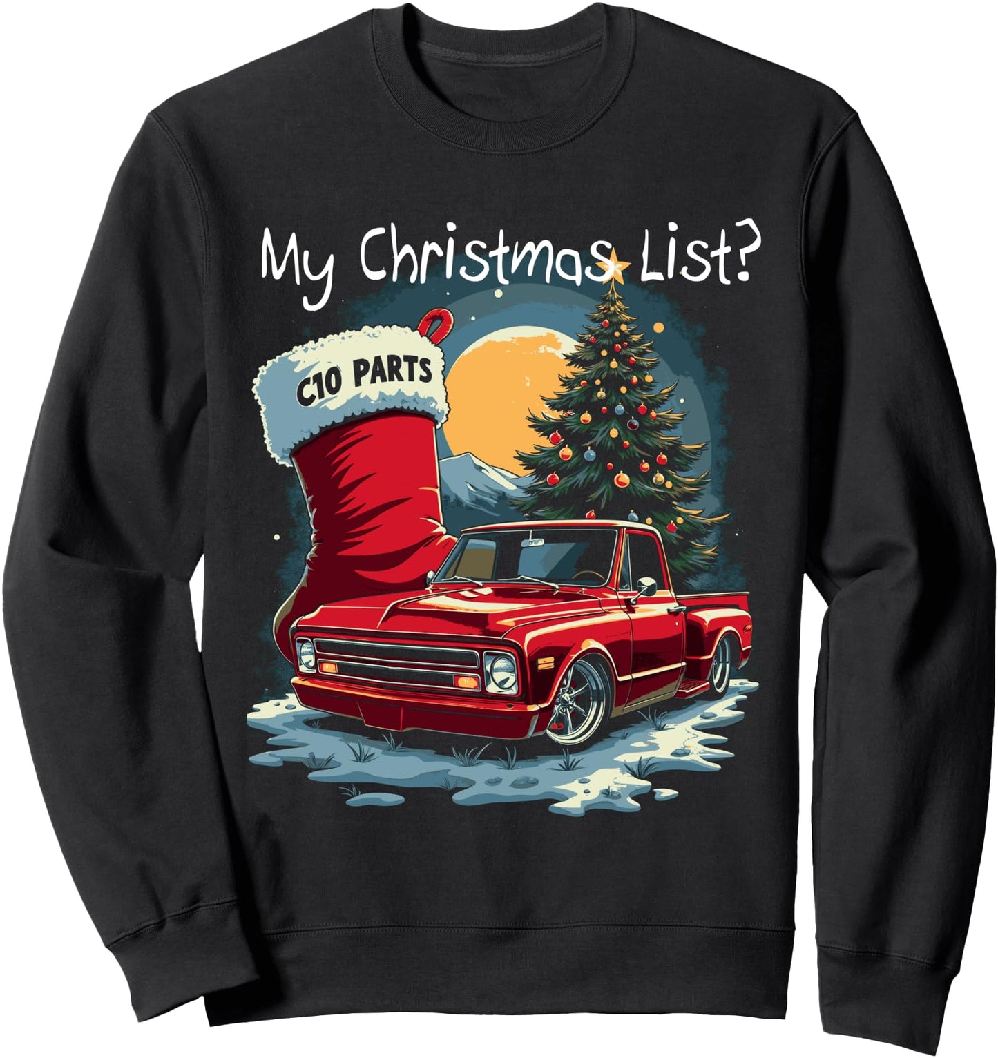 67-72 C10 Truck My Christmas List Custom C10 Stepside Truck Sweatshirt