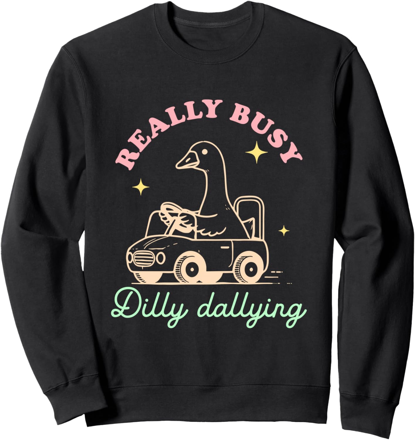 Really Busy Dilly Dallying Goose Design Sweatshirt