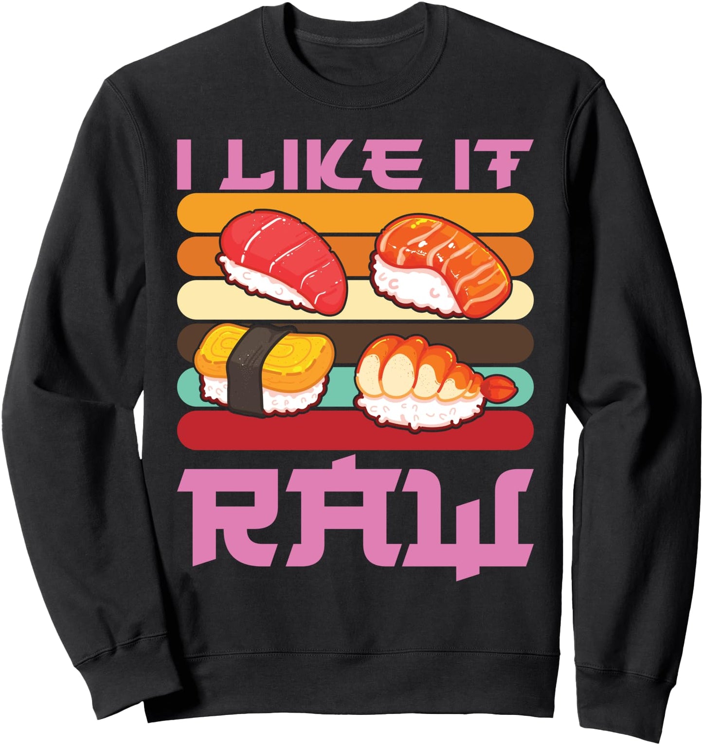 I Like It Raw Japanese Sushi Sweatshirt