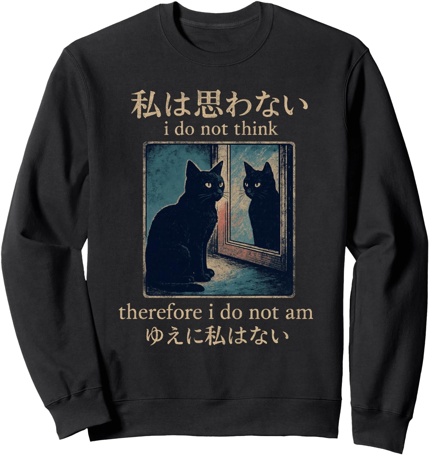 I Do Not Think Therefore I Do Not Am Japanese Cat meme Sweatshirt