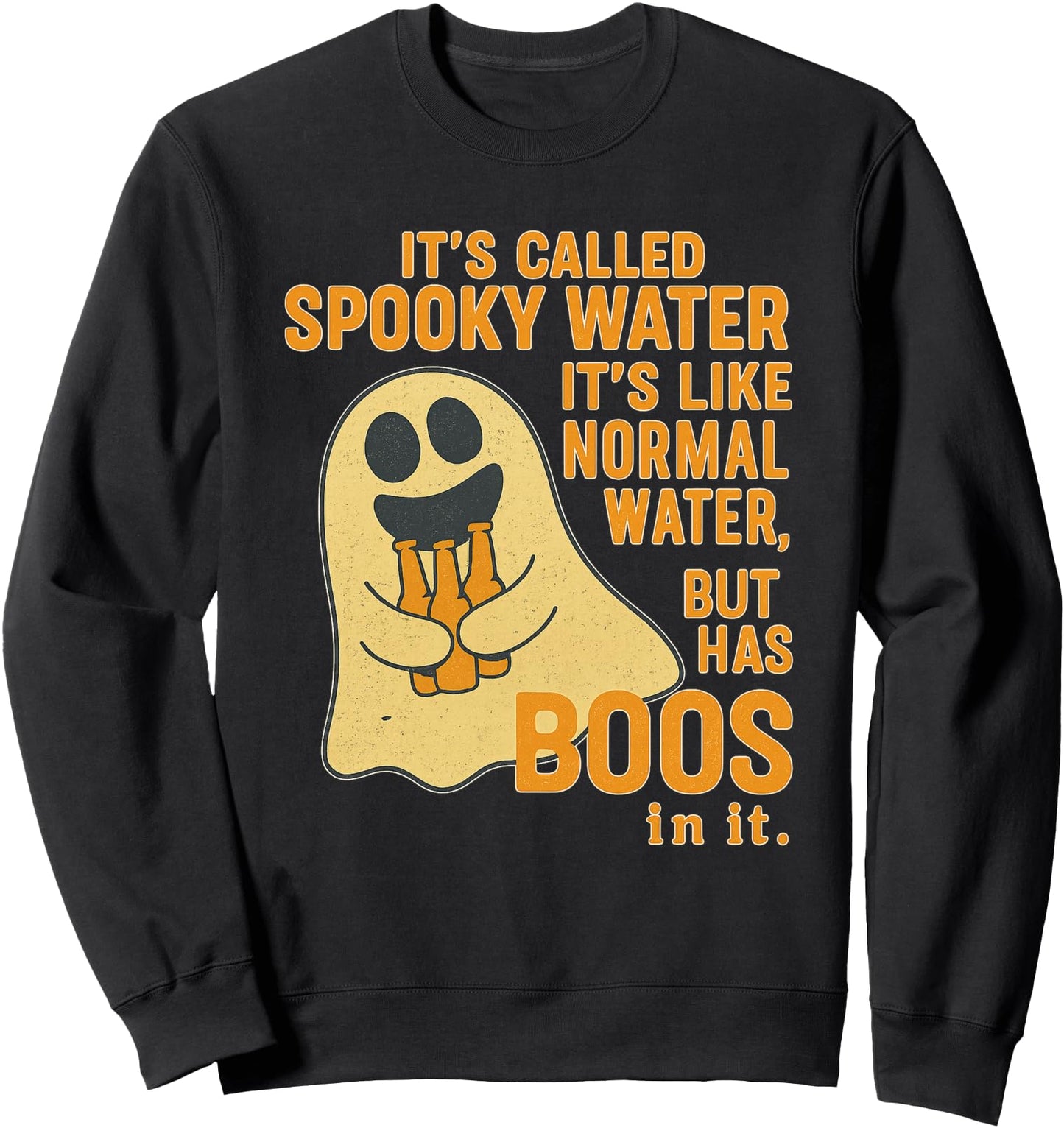 It's Called Spooky Water It's Like Normal Water But Has Boos Sweatshirt