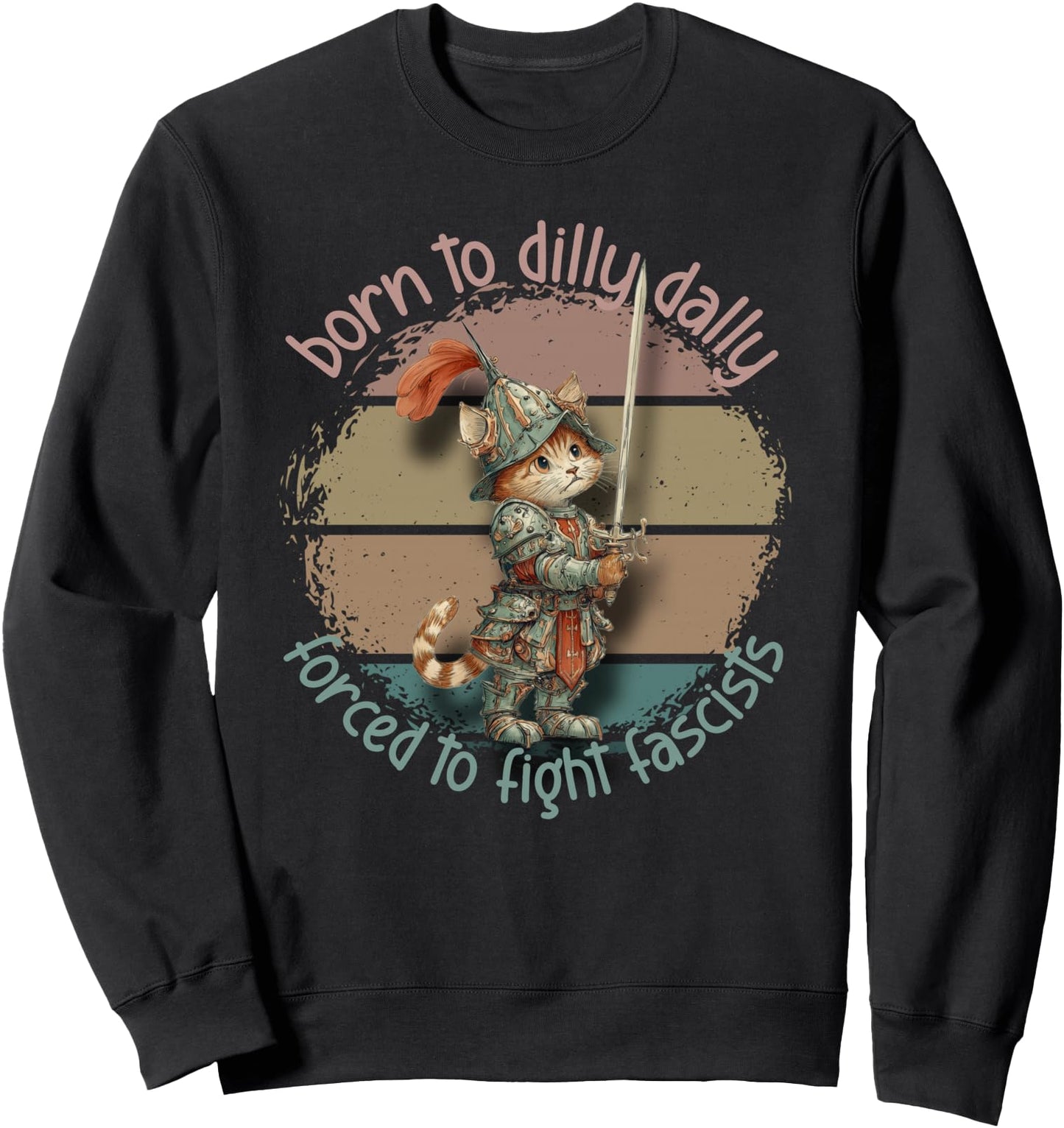 Funny Cat Born To Dilly Dally Forced to Fight Fascists Retro Sweatshirt