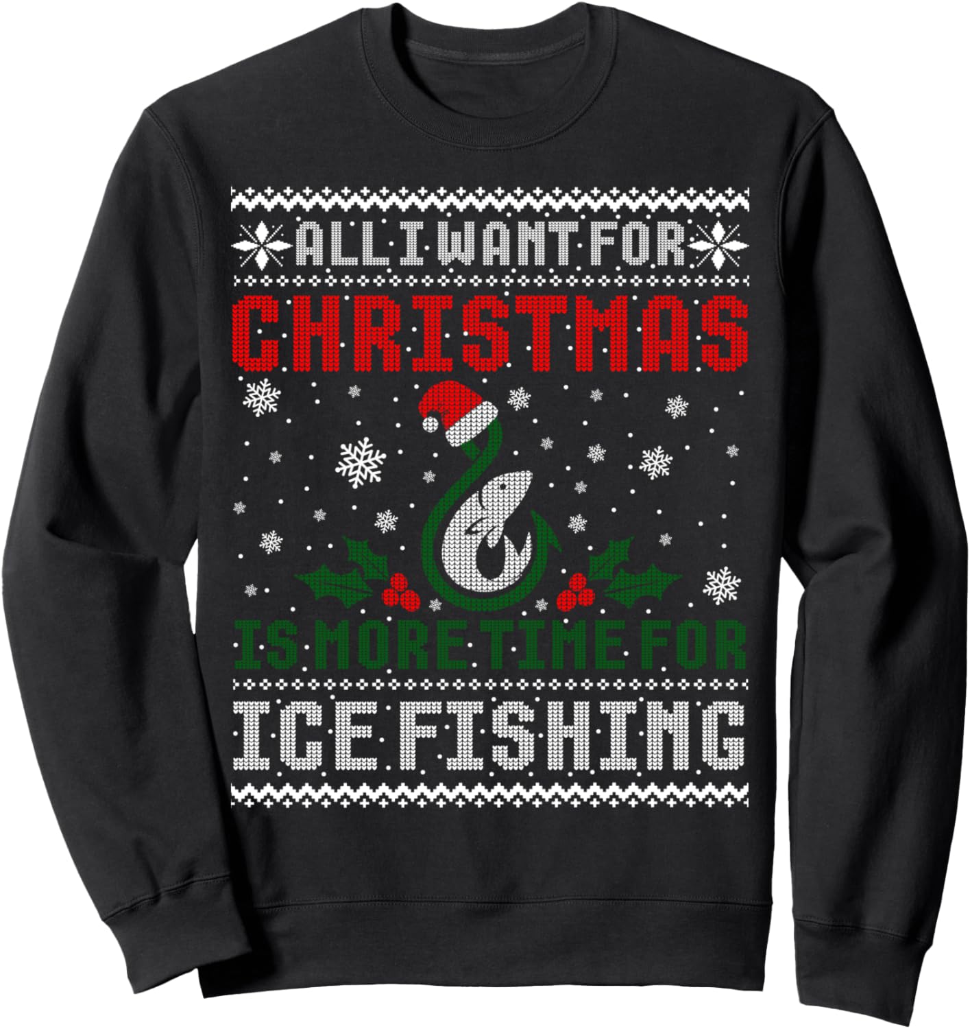 All I Want For Christmas More Ice Fishing Ugly Sweater Sweatshirt