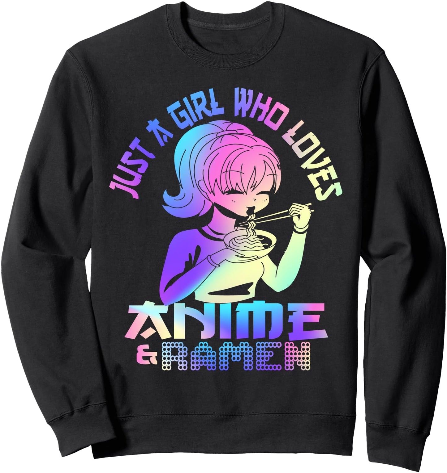 Just a girl who loves Anime and Ramen Japanese Noodles Lover Sweatshirt
