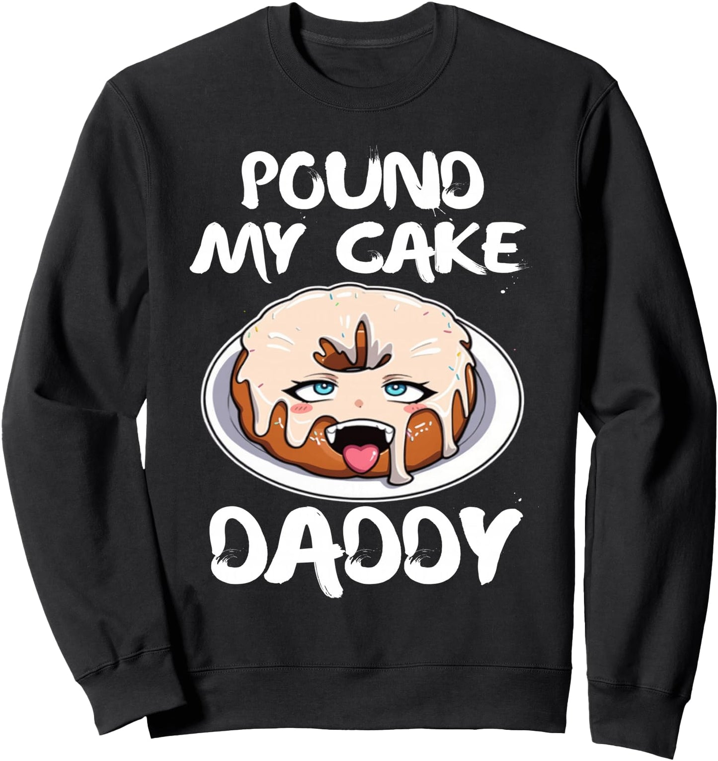 Funny Dirty Pound My Cake Daddy for Women and Men Sweatshirt