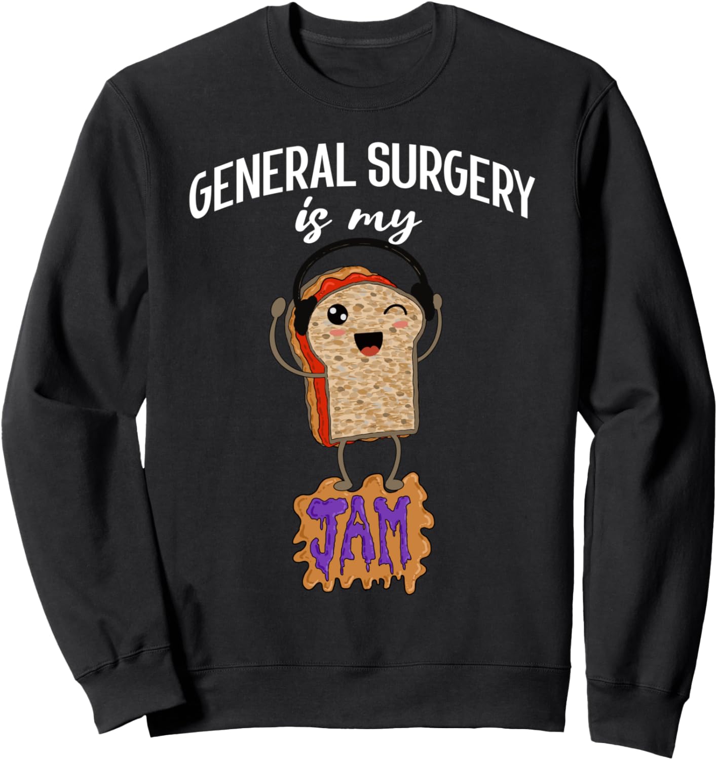 General Surgery is my Jam Funny Surgeon Doctor Quote Sweatshirt