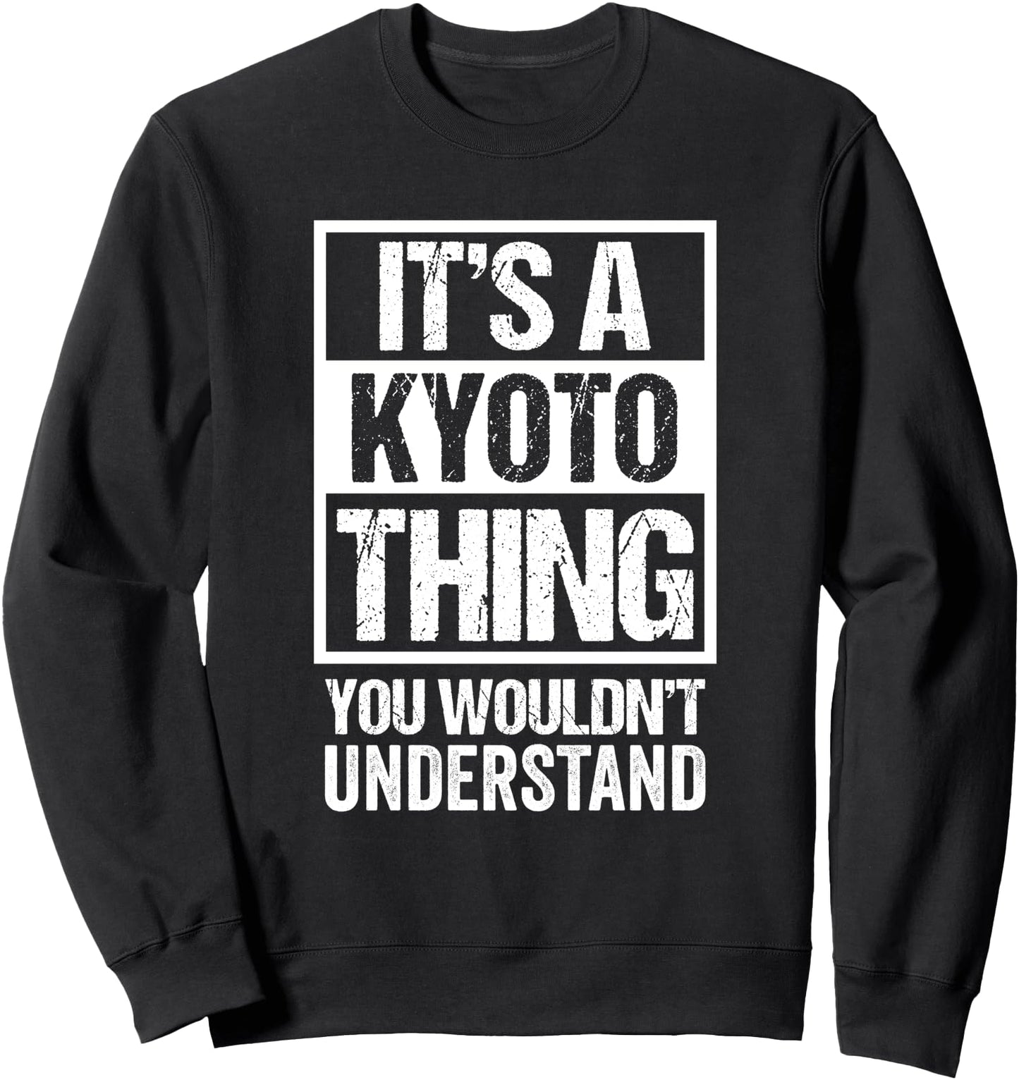 It's A Kyoto Thing You Wouldn't Understand Japan Japanese Sweatshirt