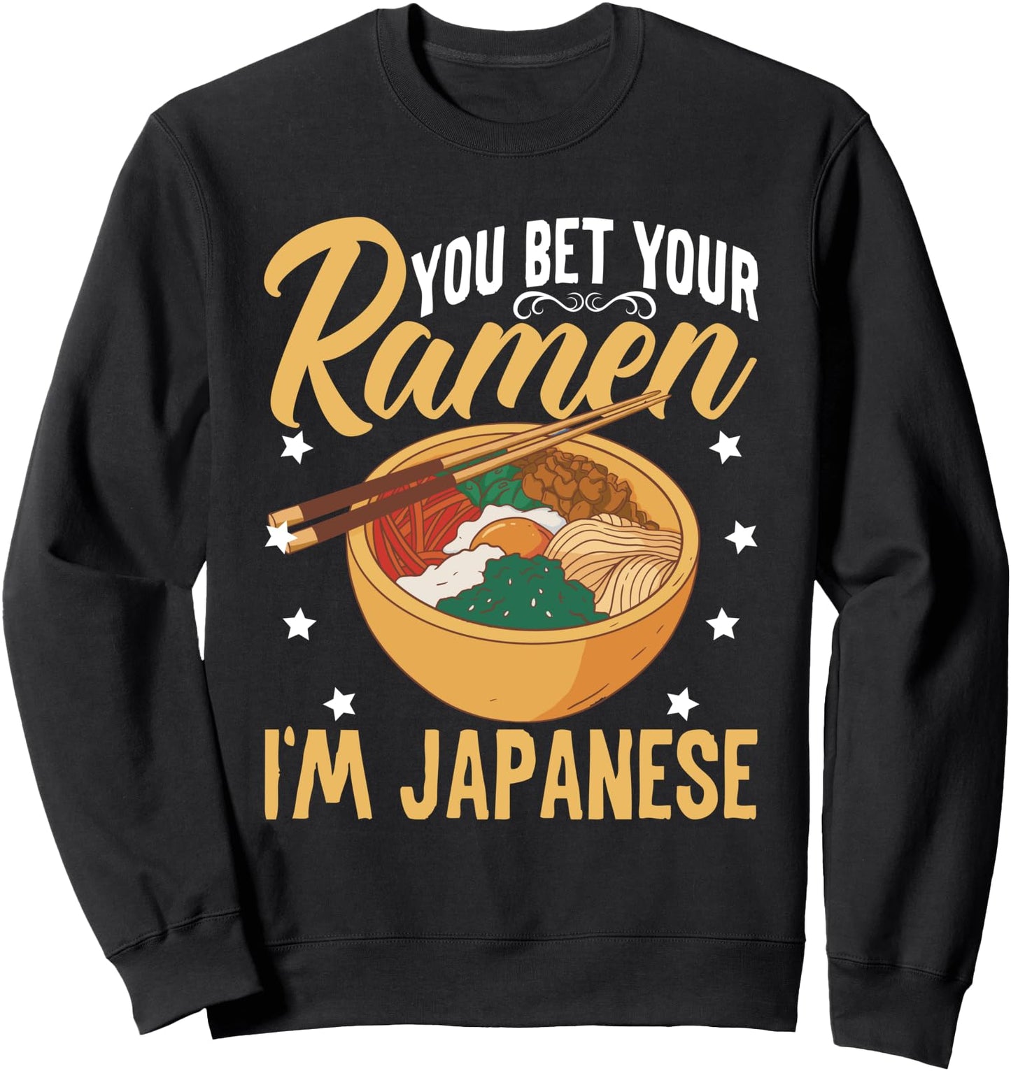 You Bet Your Ramen I'm Japanese Sweatshirt