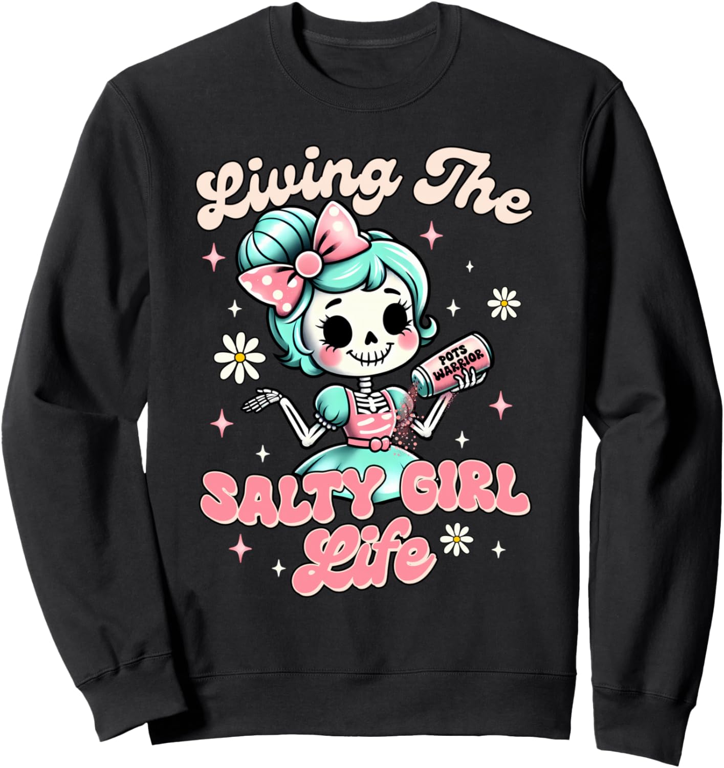 POTS Syndrome POTS Warrior Living The Salty A Girl A Life Sweatshirt