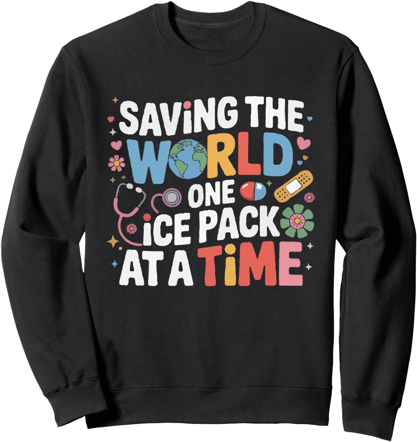 Saving The World One Ice Pack At A Time School Nurse Funny Sweatshirt
