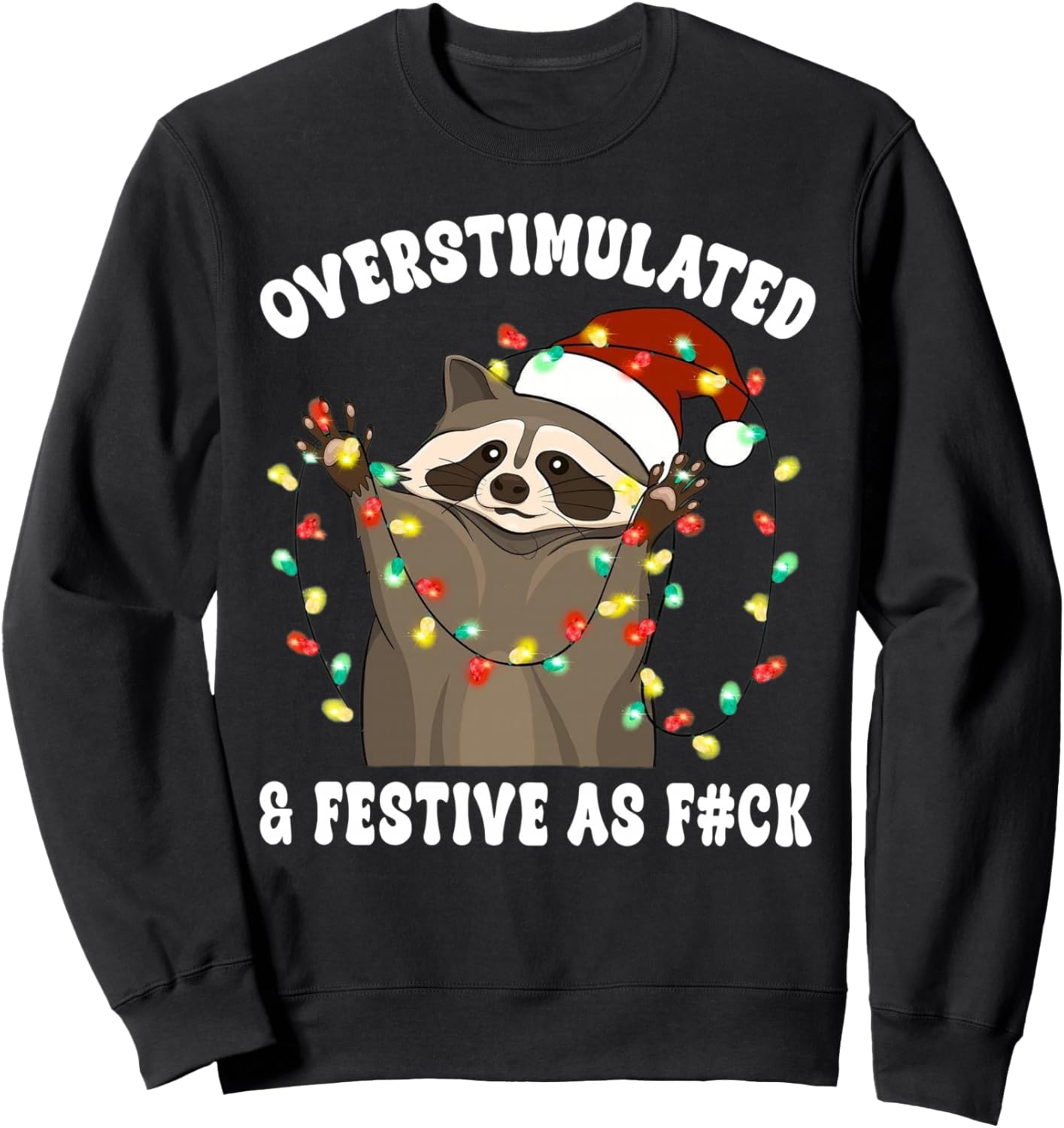 Overstimulated & Festive As Fuck Raccoon Christmas Sweatshirt