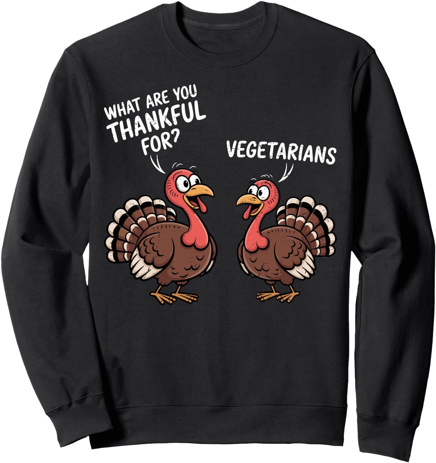 Turkey Thankful For Vegetarians Thanksgiving Men Women Sweatshirt
