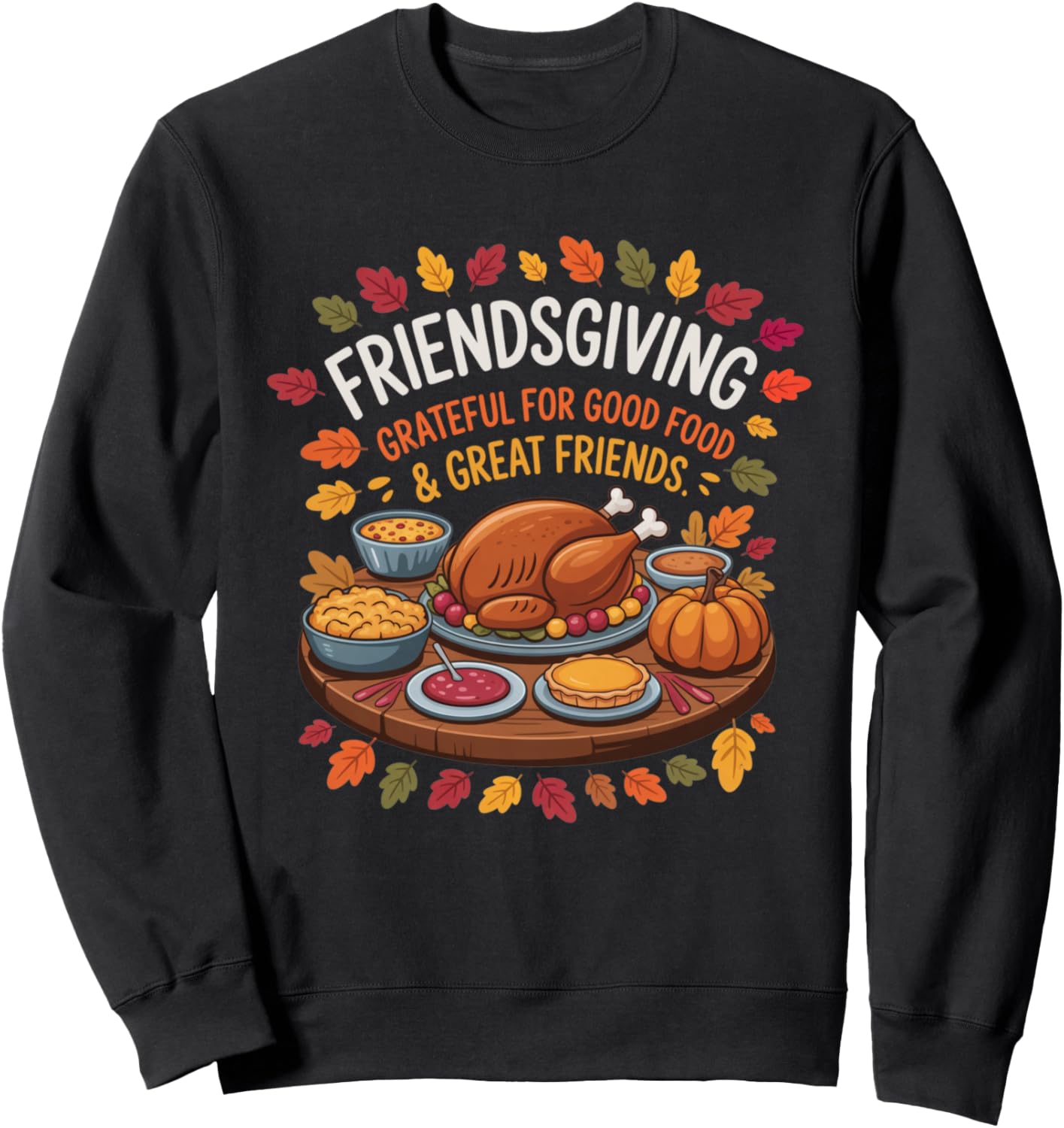 Friendsgiving Grateful for Good Food & Great Friends Turkey Sweatshirt
