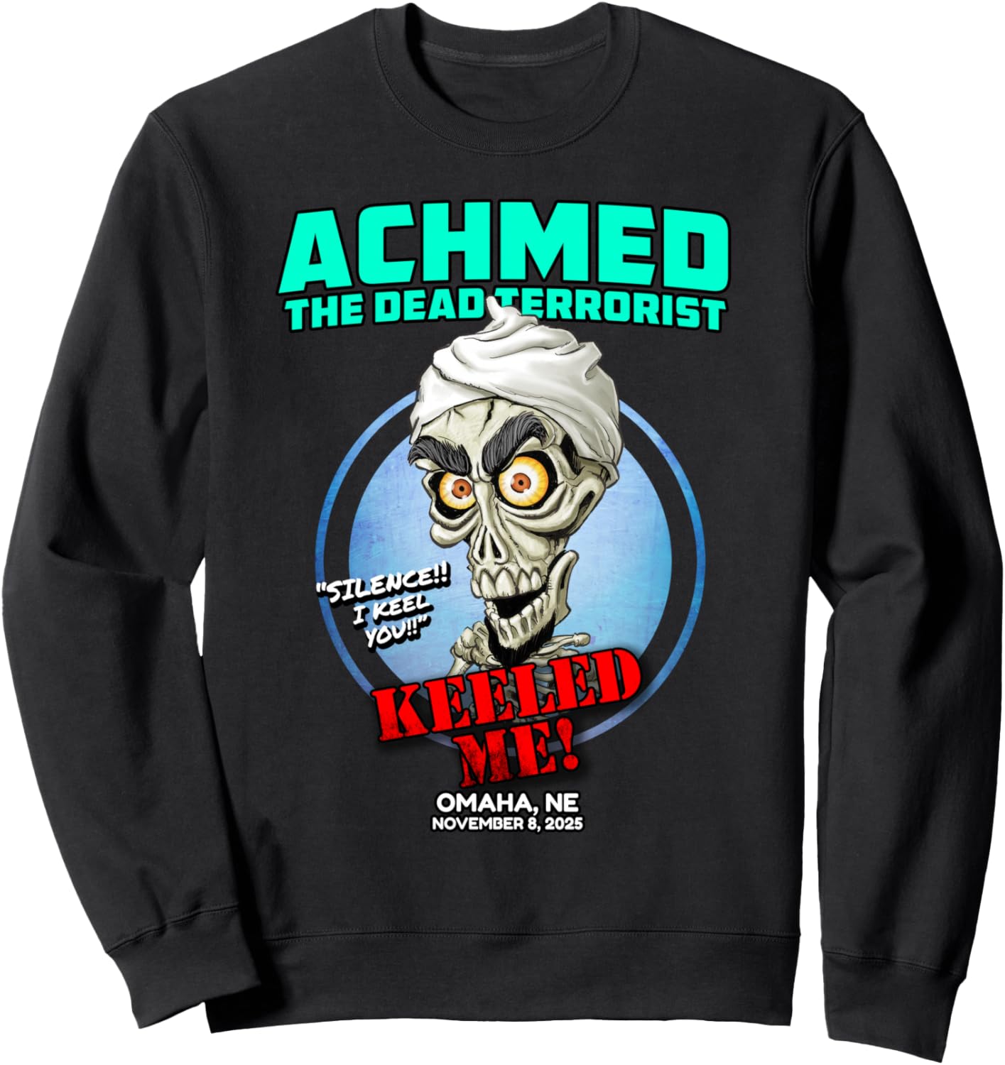 Achmed The Dead Terrorist Omaha, NE (2025) Sweatshirt