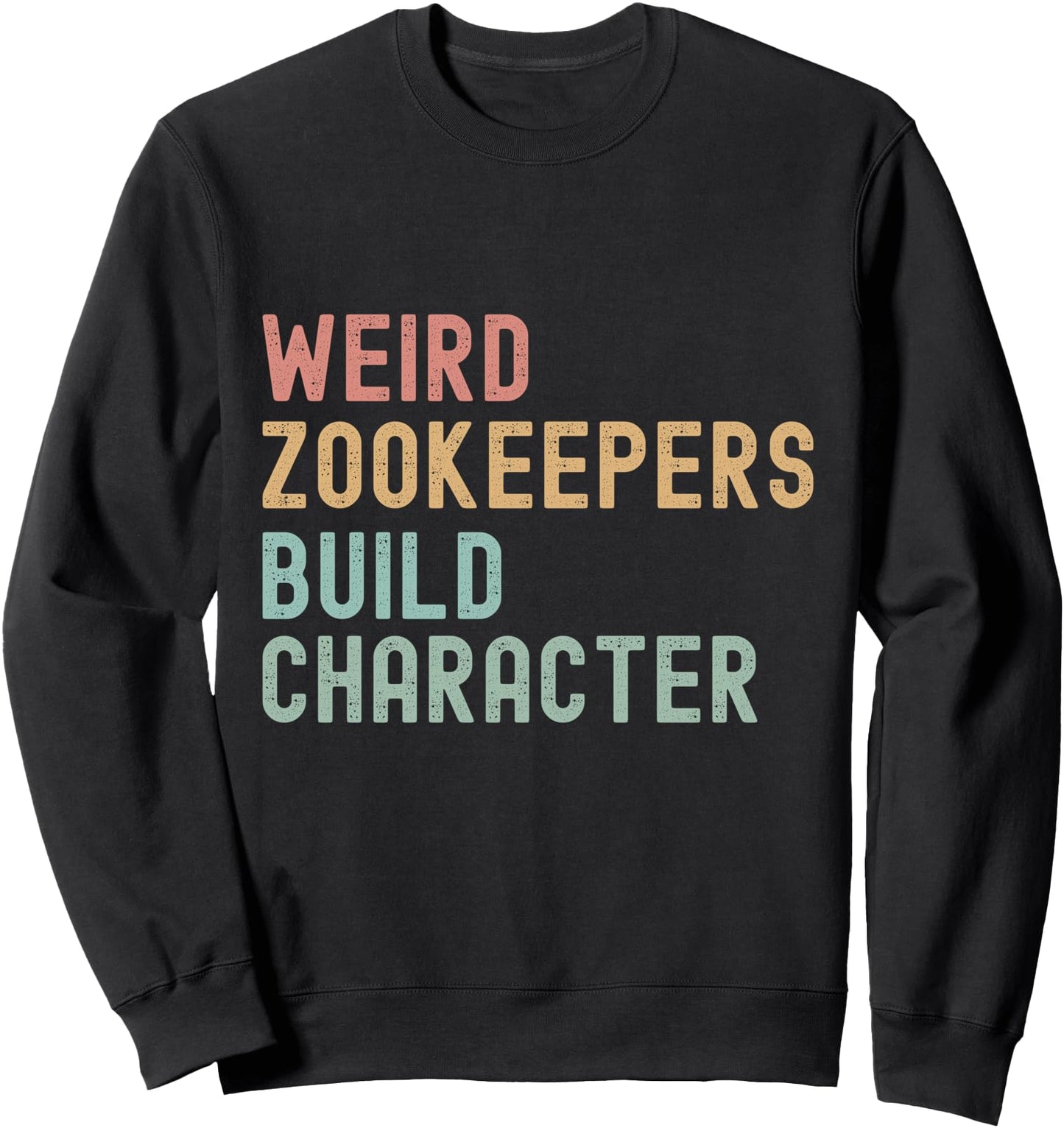 Funny sarcastic Weird Zookeepers Build Character Sweatshirt