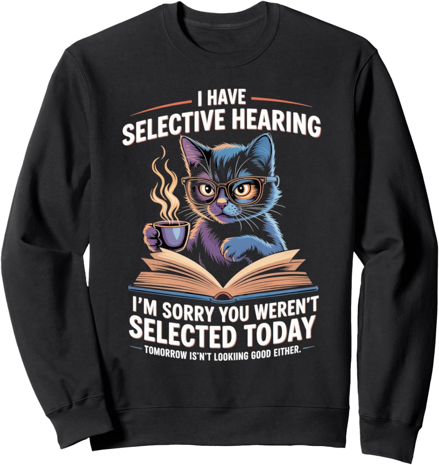 Sarcasm Humor Saying Cat Funny I Have Selective Hearing Sweatshirt