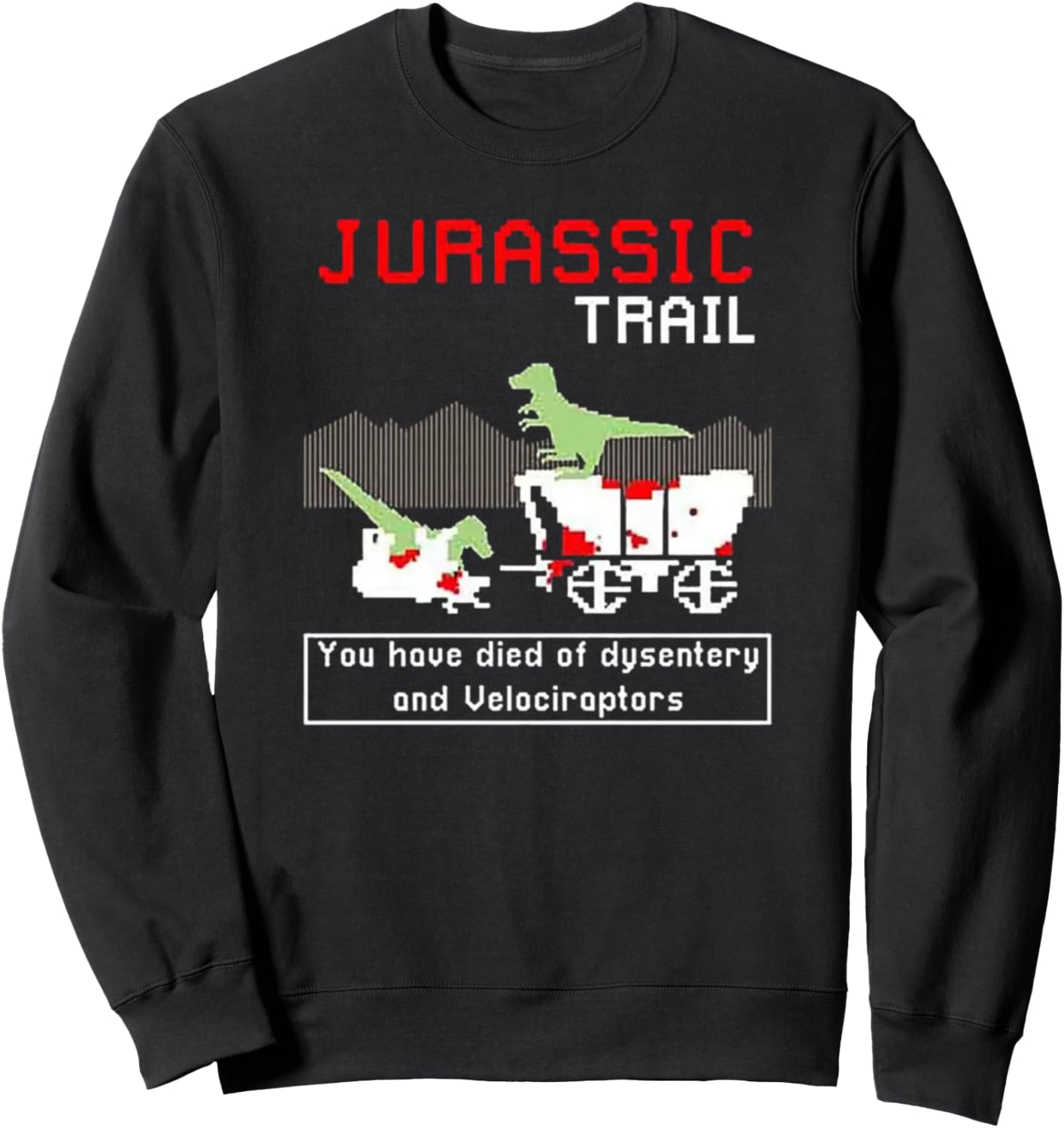 Jurassic Trail - You Have Died of Dysentery and Velociraptor Sweatshirt