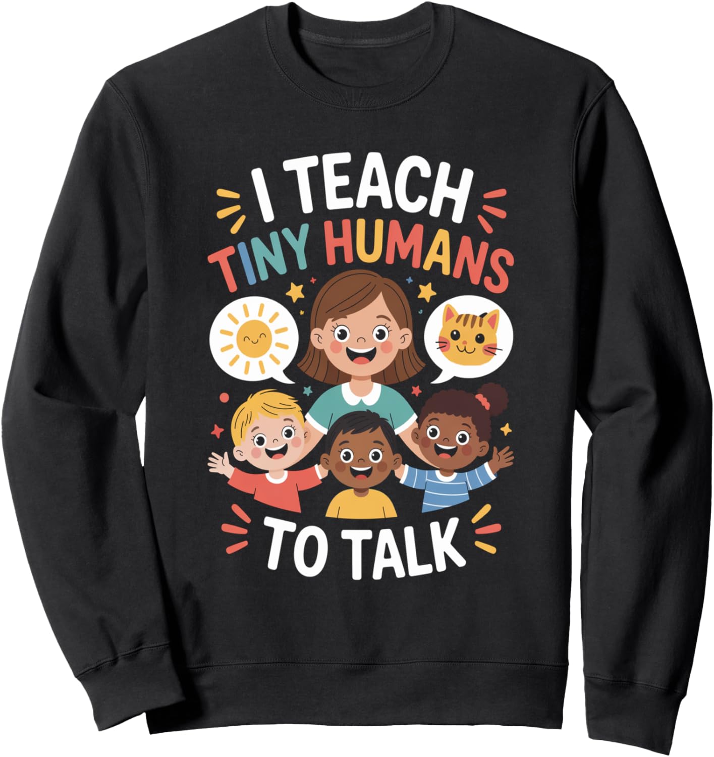 I Teach Tiny Humans to Talk Speech Therapy Funny SLP Sweatshirt