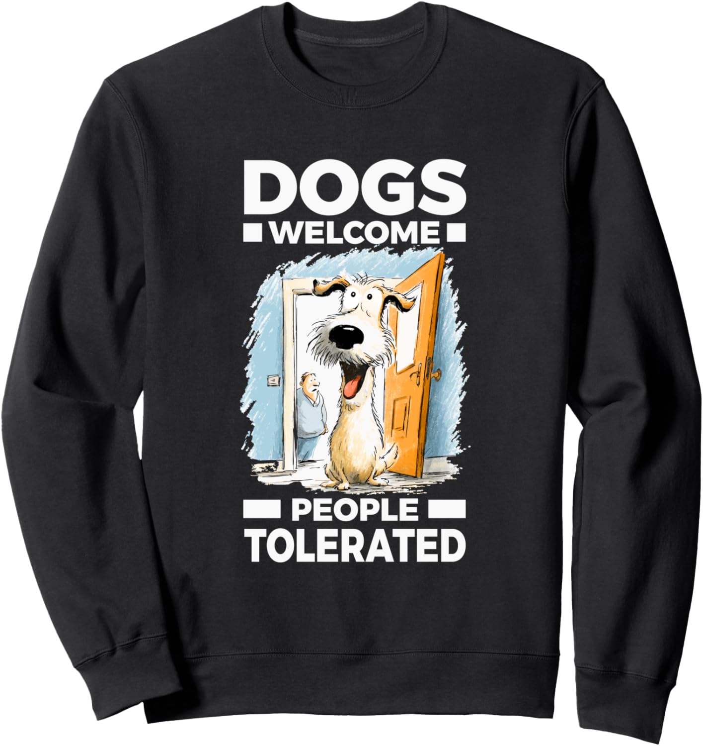DOGS WELCOME PEOPLE TOLERATED Sweatshirt