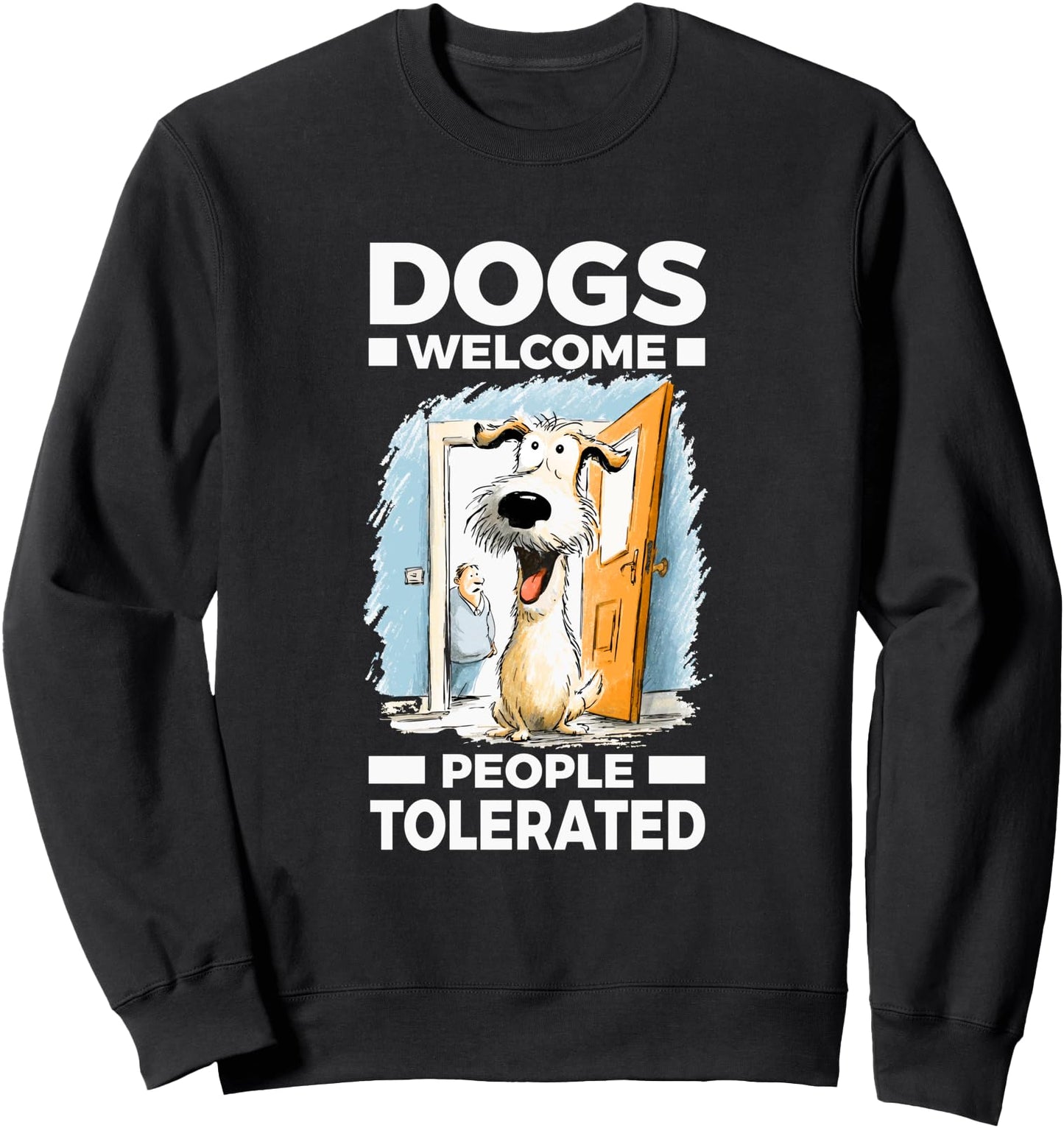 DOGS WELCOME PEOPLE TOLERATED Sweatshirt