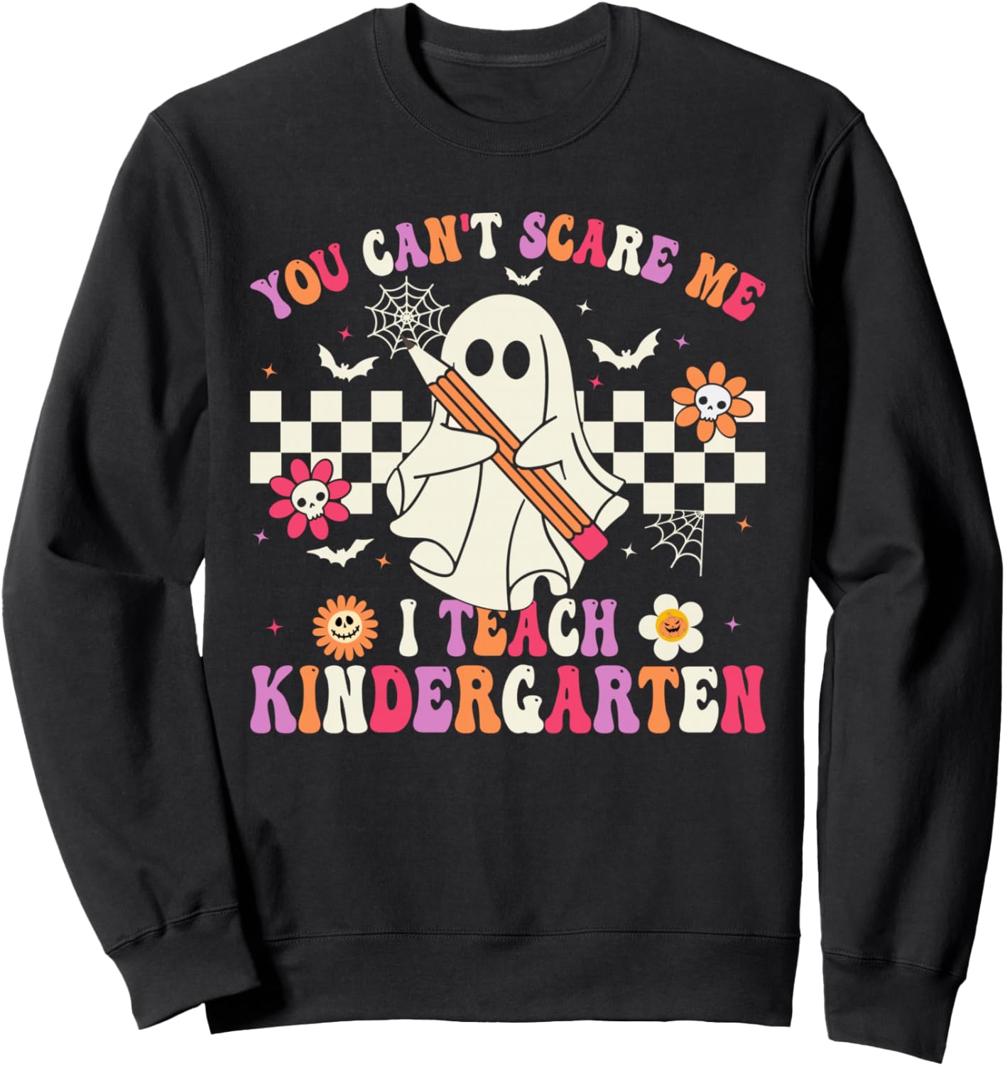 You Can't Scare Me I Teach Kindergarten Halloween Teacher Sweatshirt