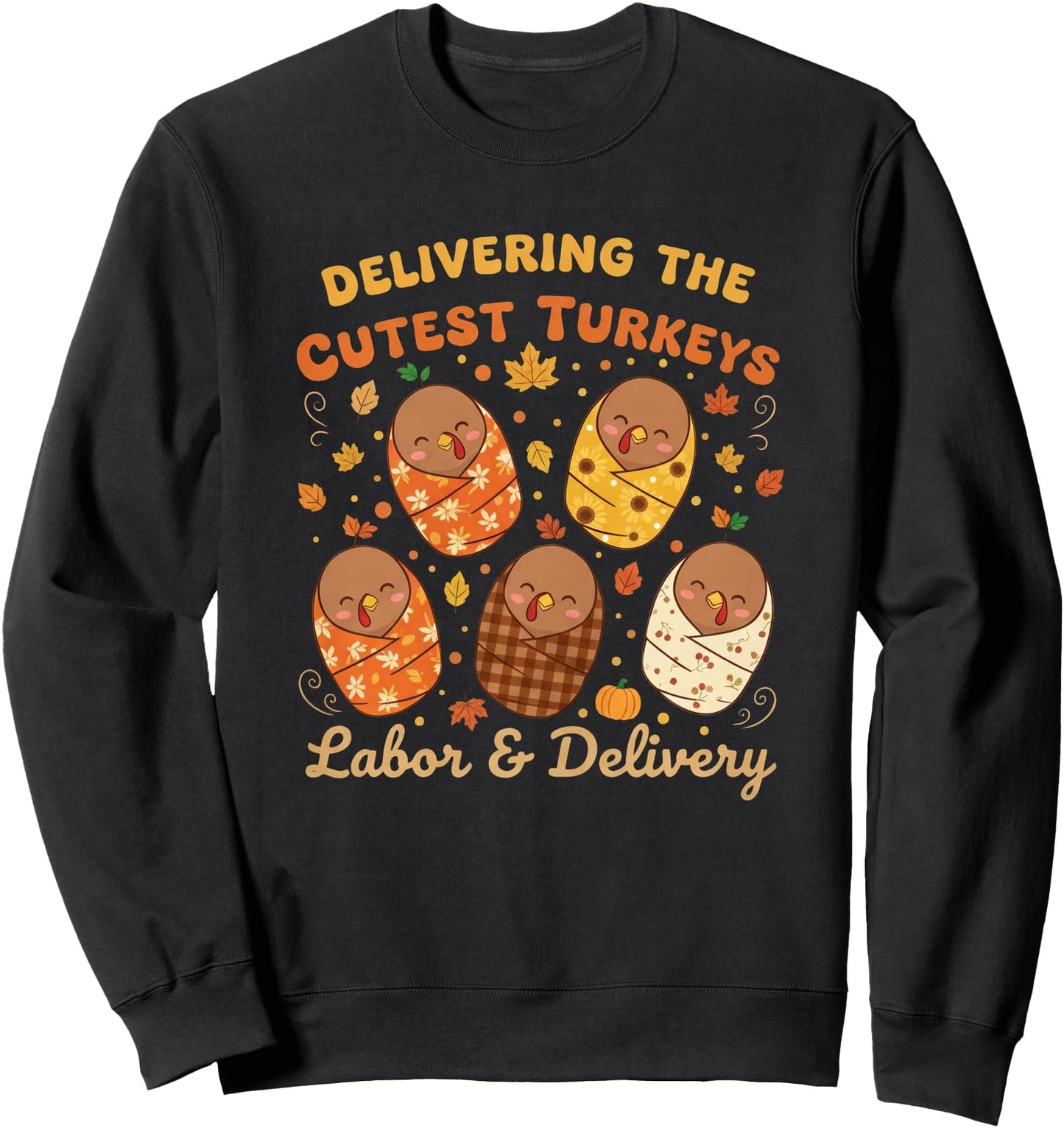 Thanksgiving Delivering The Cutest Turkeys Labor & Delivery Sweatshirt