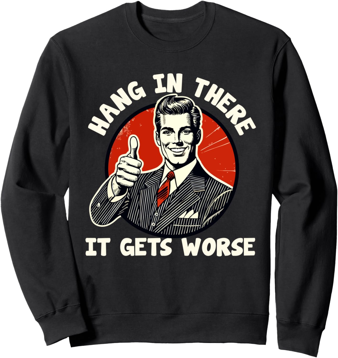 Hang In There It Gets Worse Existential Dread Cartoon Sweatshirt