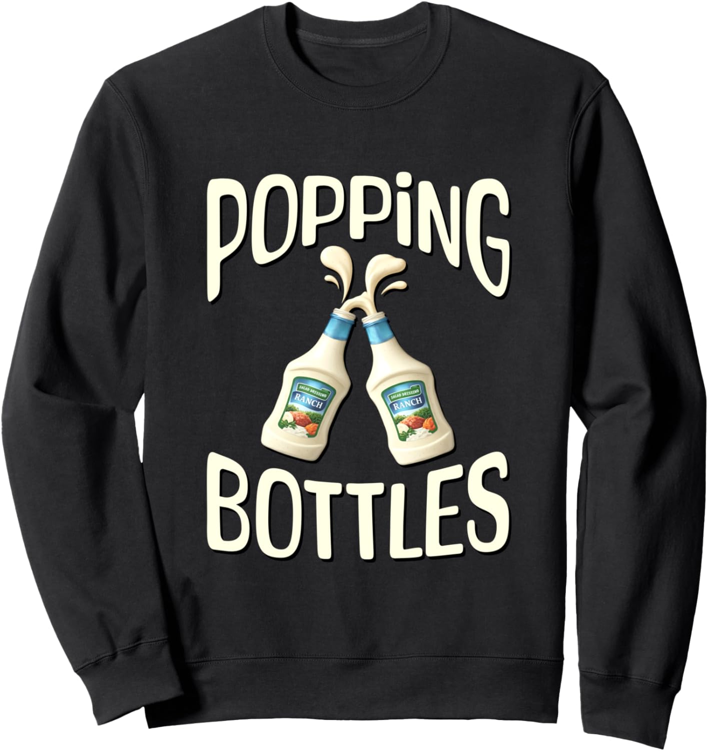 Popping Bottles - Ranch Dressing Sweatshirt
