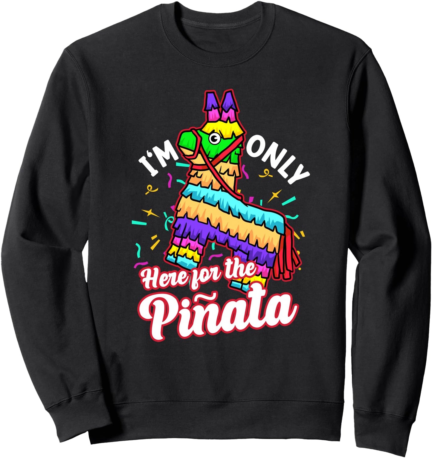 Pinata Lover Design For Mexican Fiesta - Here For The Pinata Sweatshirt