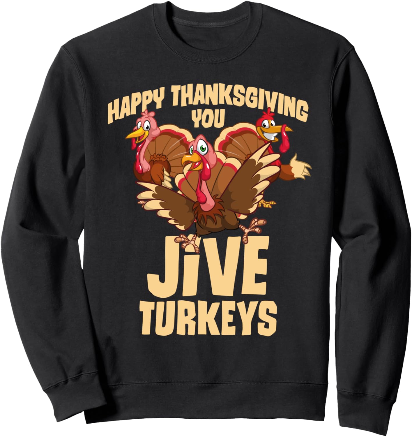Happy Thanksgiving You Jive Turkeys, Funny Cartoon Turkey Sweatshirt