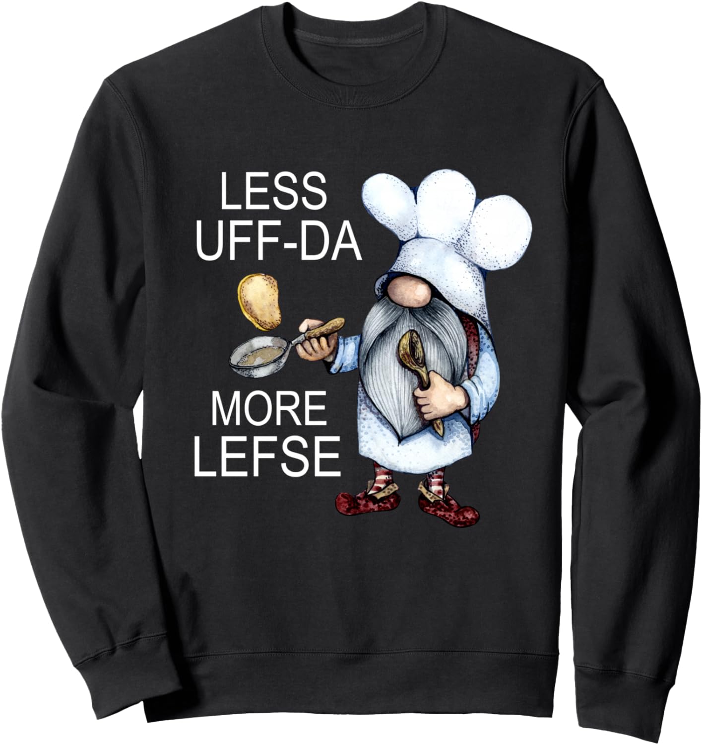 Less Uff-Da More Lefse Sweatshirt