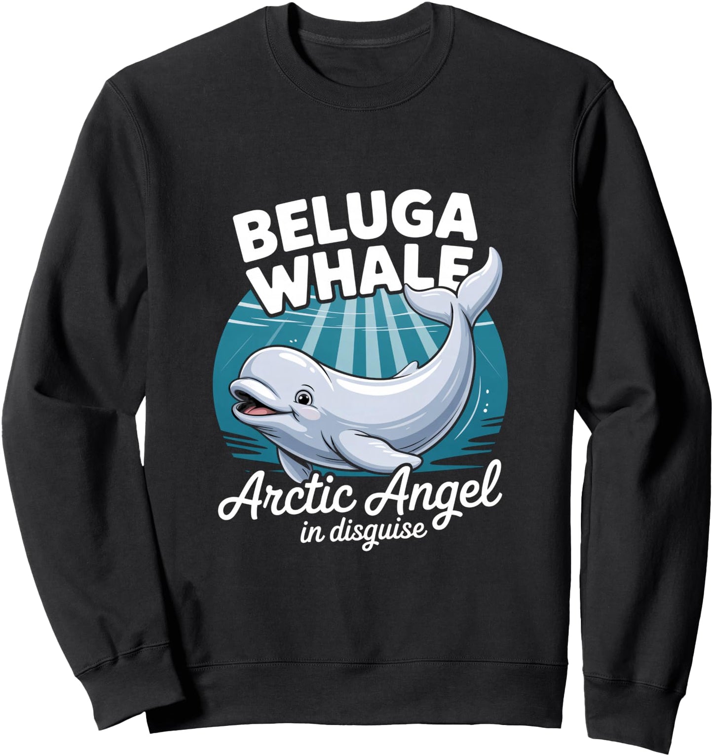 Beluga Whale Arctic Angel In Disguise Humor Sweatshirt