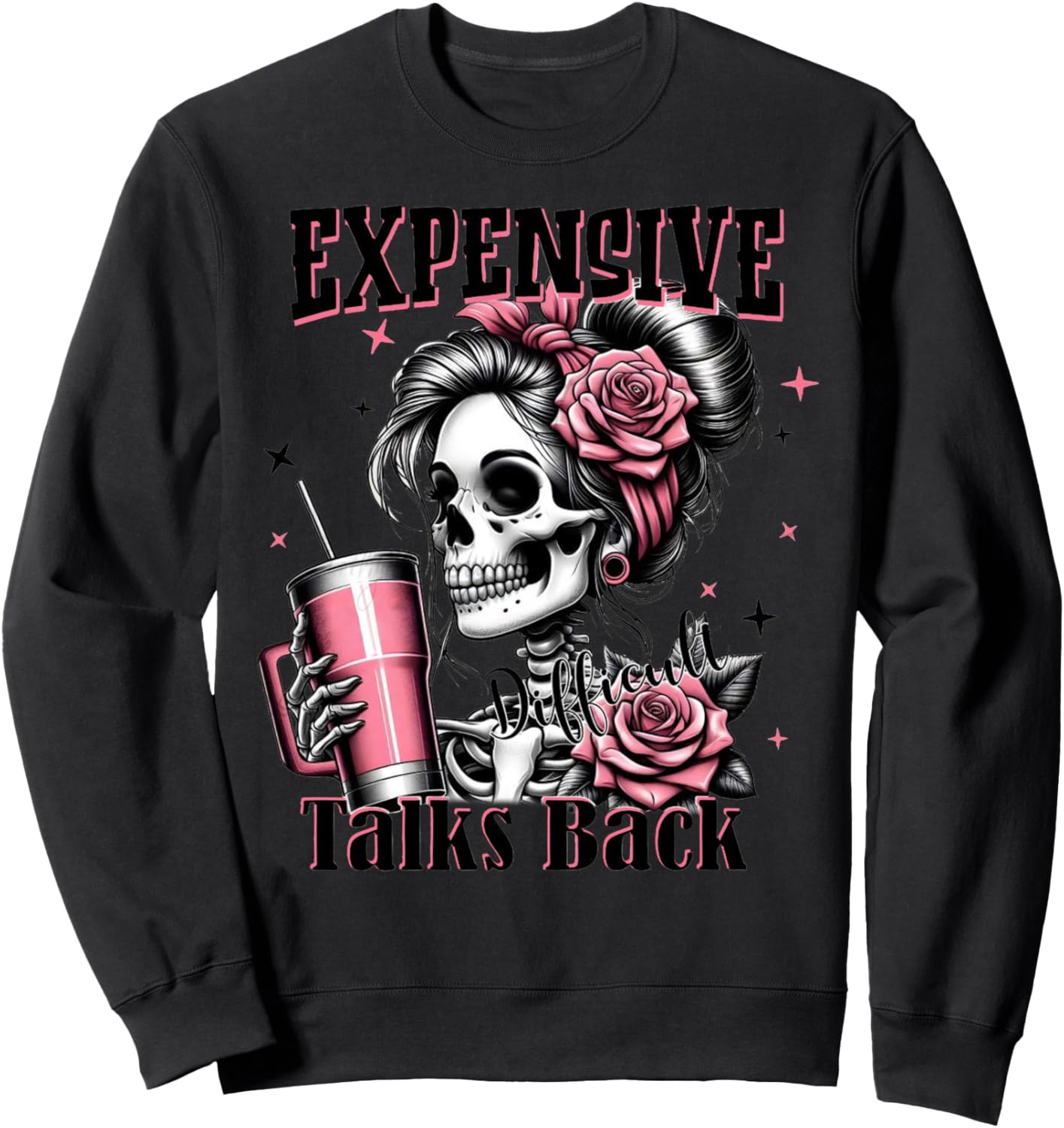 Expensive Difficult And Talk Back Skeleton Funny Mom Saying Sweatshirt