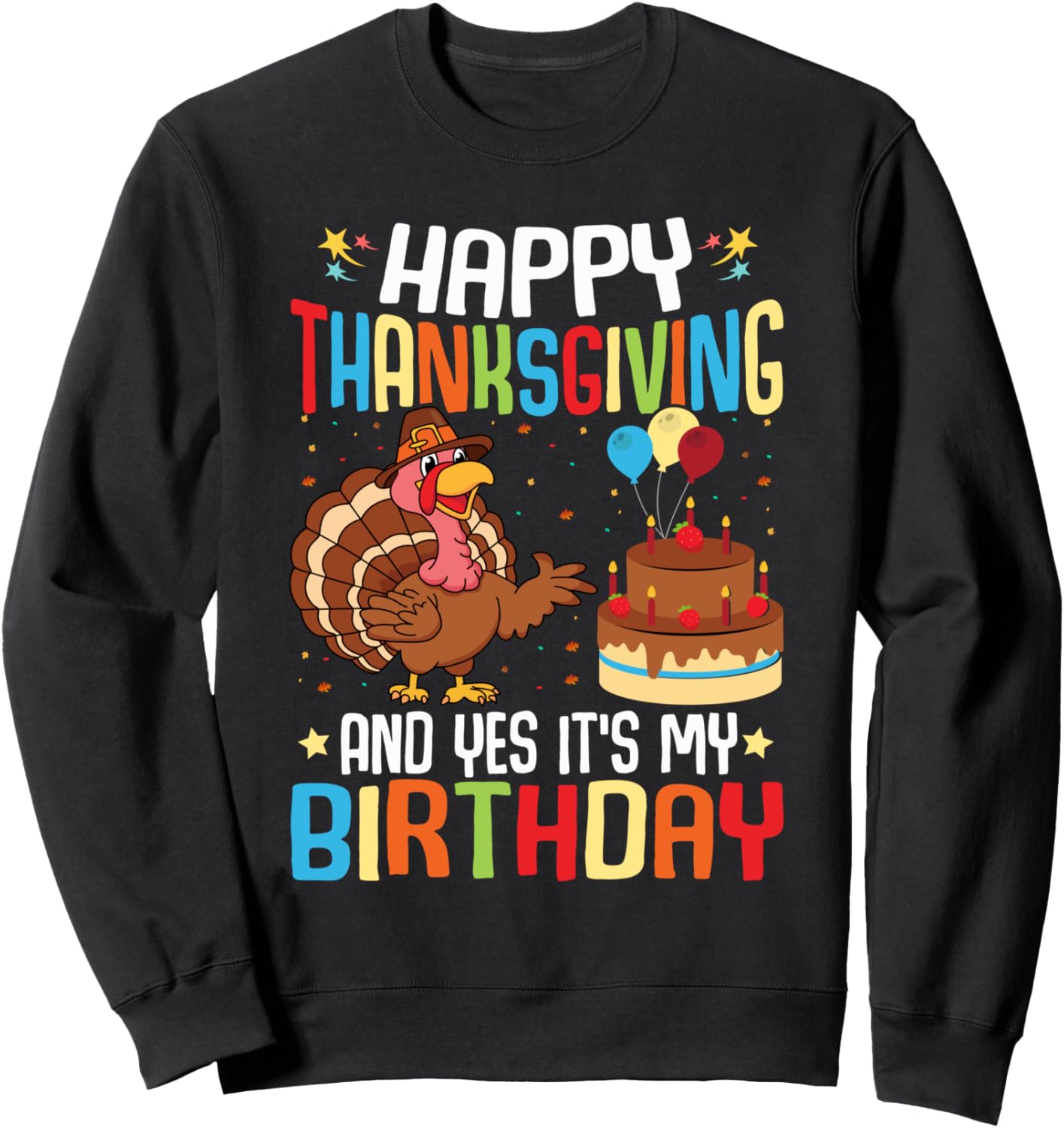 Happy Thanksgiving and Yes It's My Birthday Thanksgiving Sweatshirt